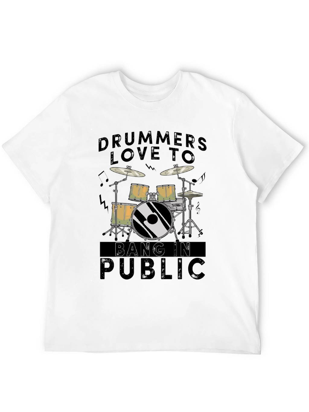 Drummers Love To Bang In Public - Graphic T-Shirt