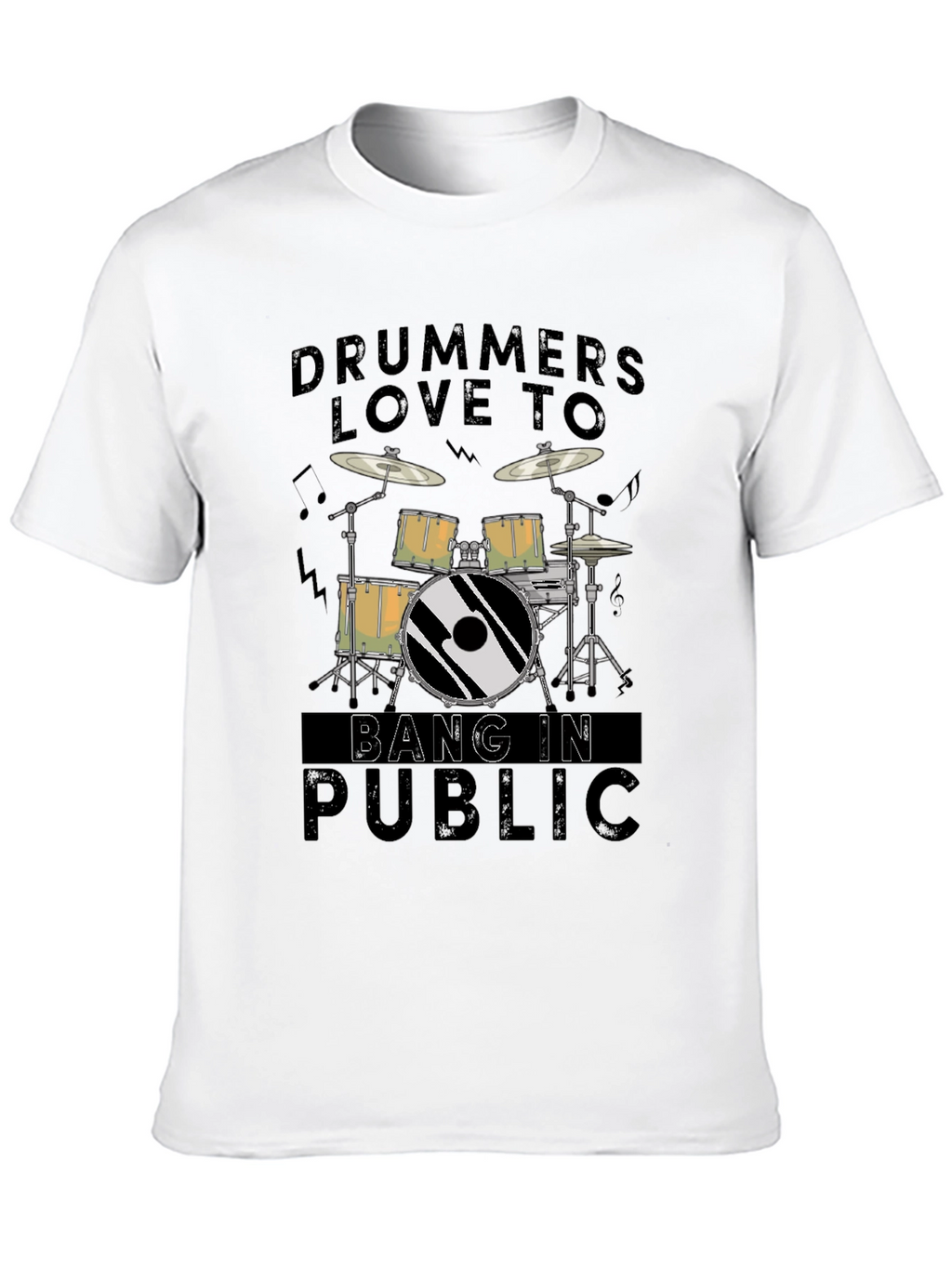 Drummers Love To Bang In Public - Graphic T-Shirt