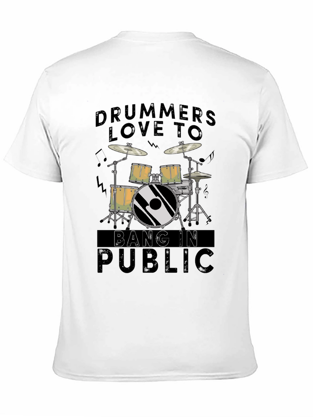 Drummers Love To Bang In Public - Graphic T-Shirt
