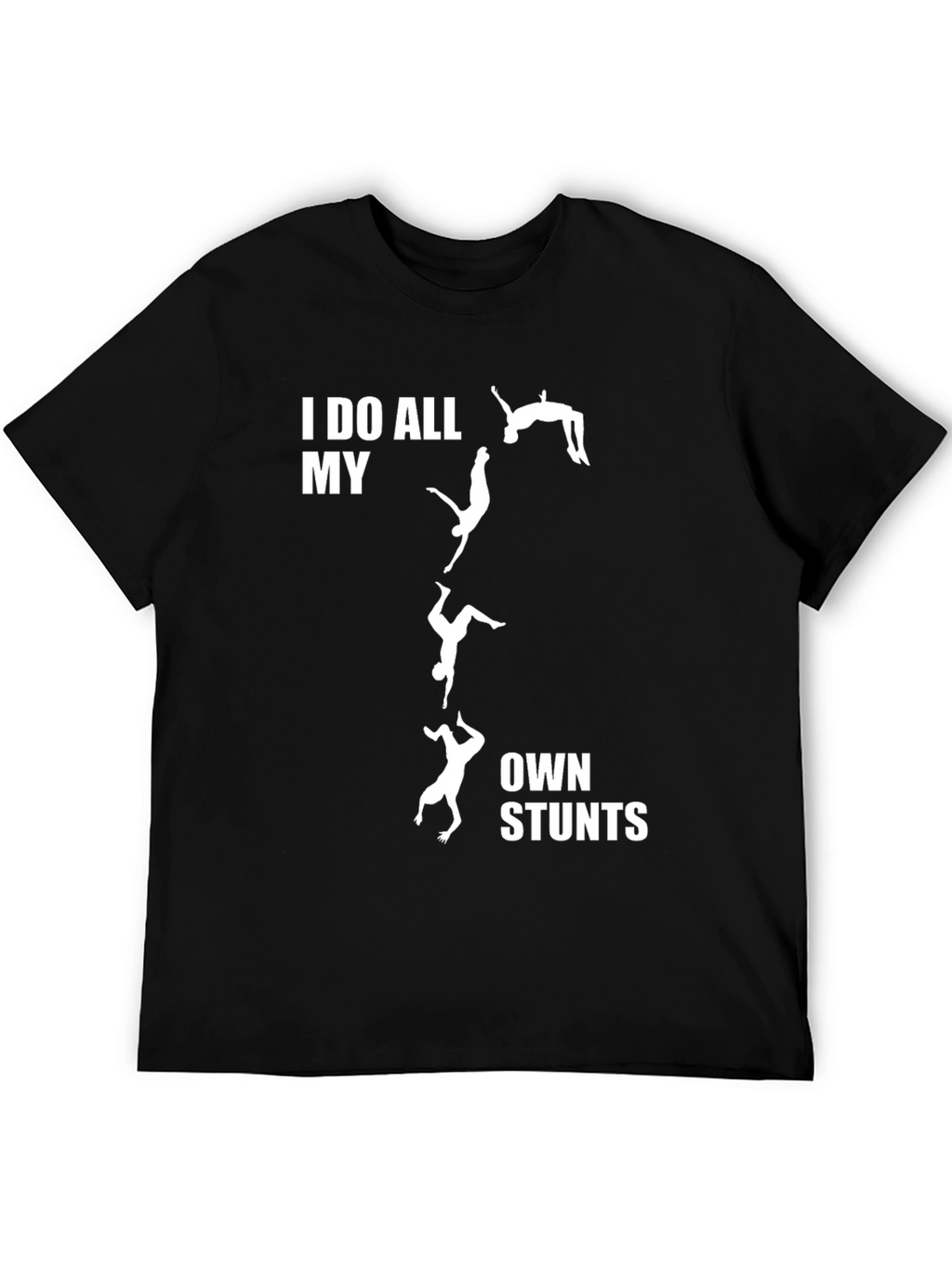 I Do All My Own Stunts T-Shirt