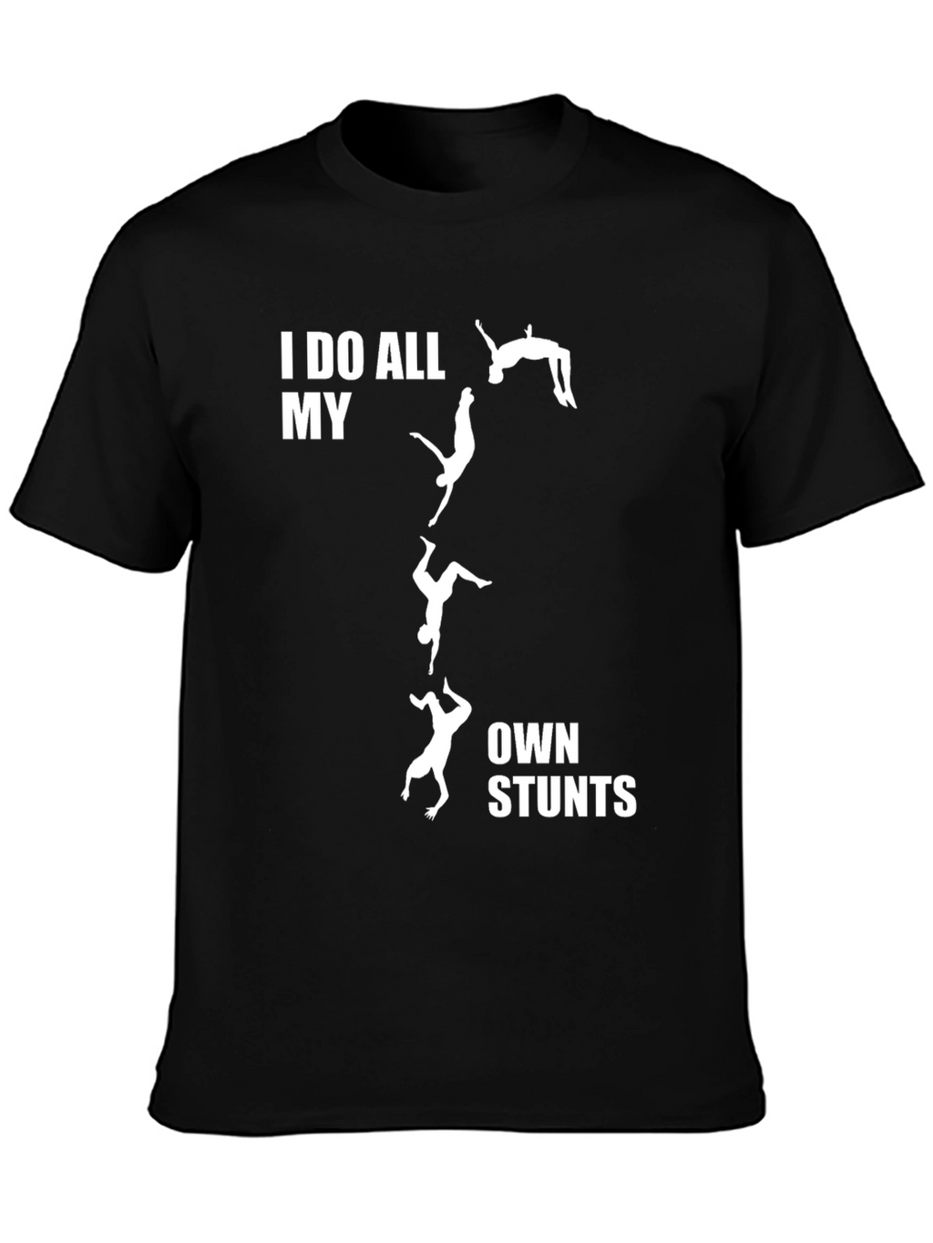 I Do All My Own Stunts T-Shirt