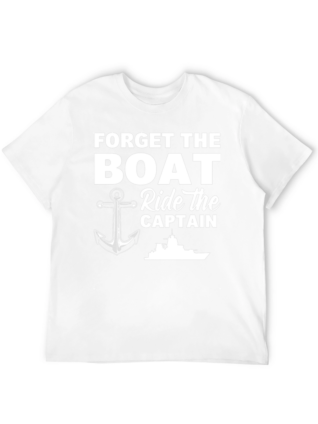 Forget The Boat Ride The Captain T-Shirt