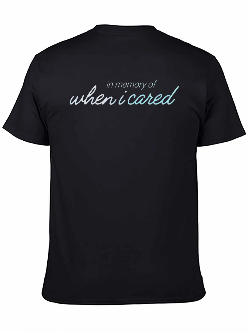 In Memory Of When I Cared T-Shirt