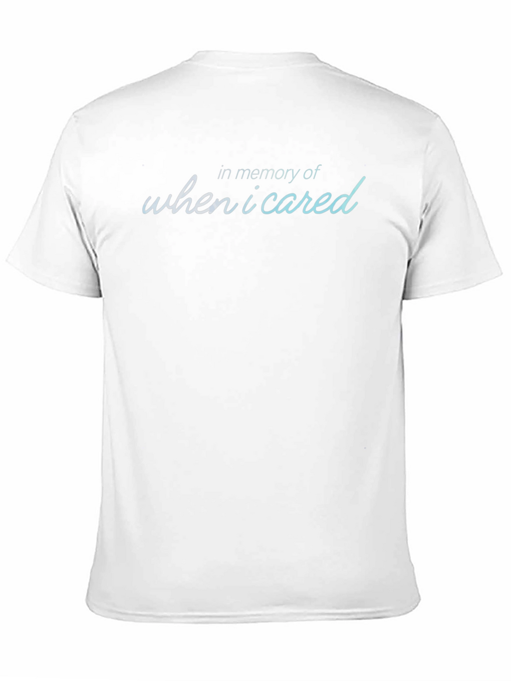 In Memory Of When I Cared T-Shirt