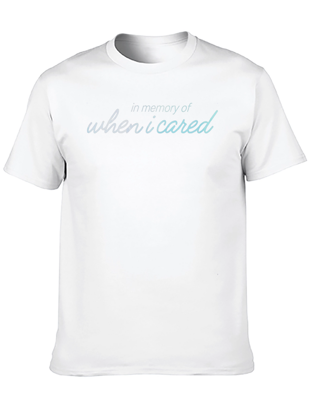 In Memory Of When I Cared T-Shirt