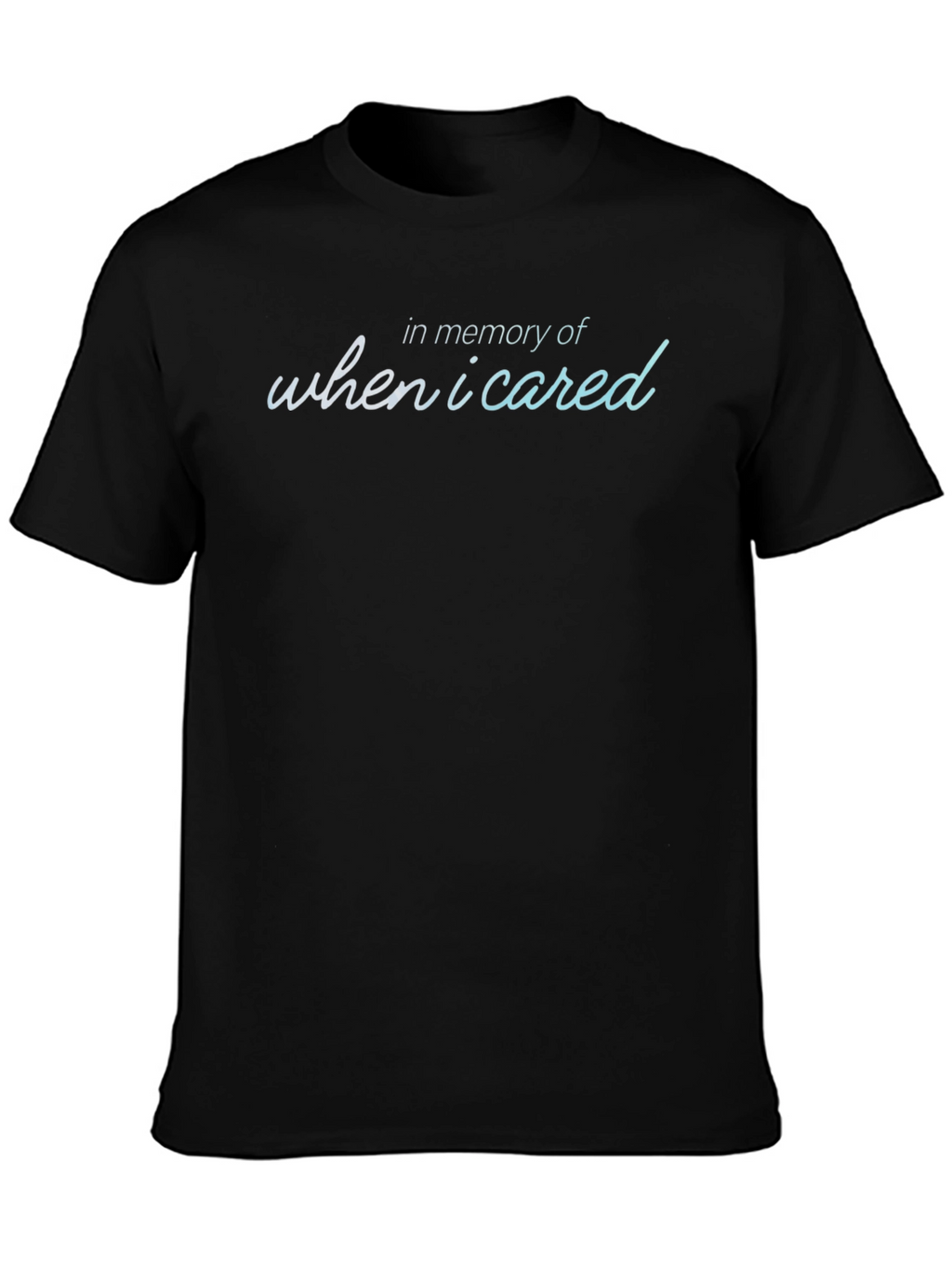 In Memory Of When I Cared T-Shirt