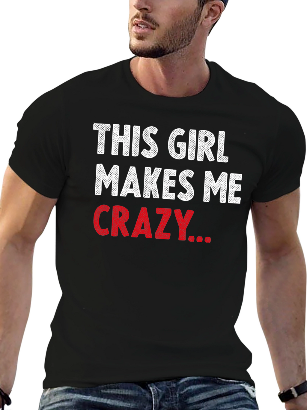 This Girl Makes Me Crazy Funny Graphic T-Shirt
