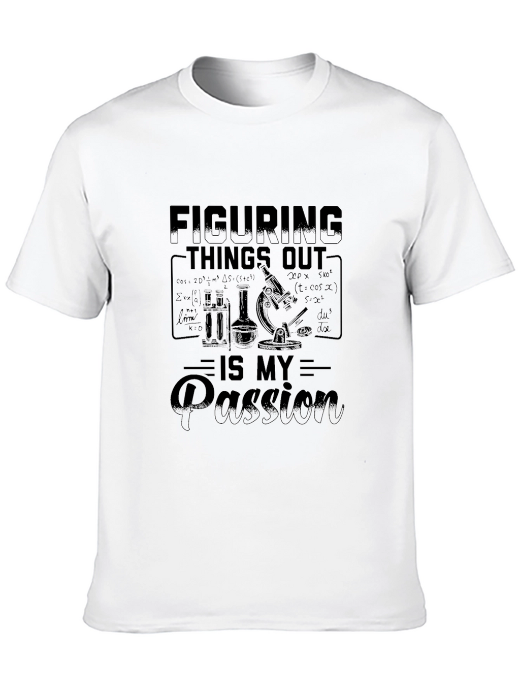 Figuring Things Out Is My Passion - Science T-Shirt