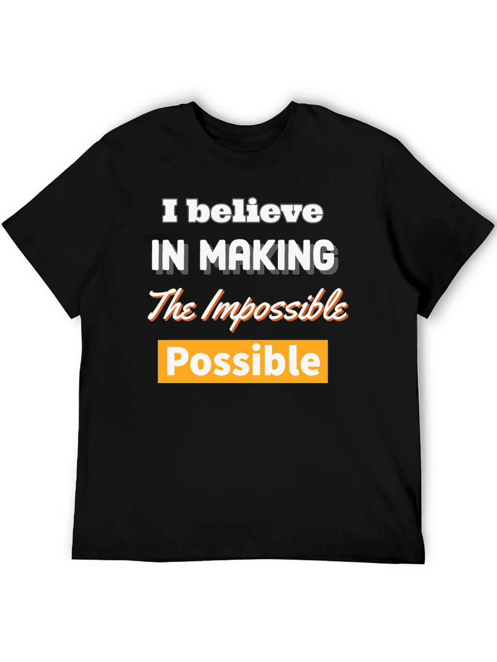 Believe in Making the Impossible Possible T-Shirt