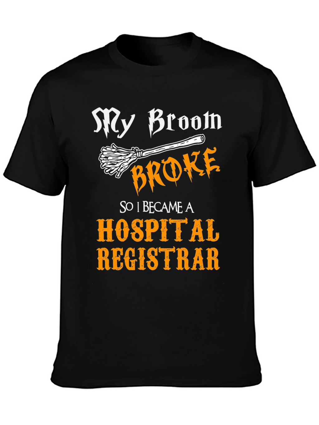 Broom Broke Hospital Registrar T-Shirt