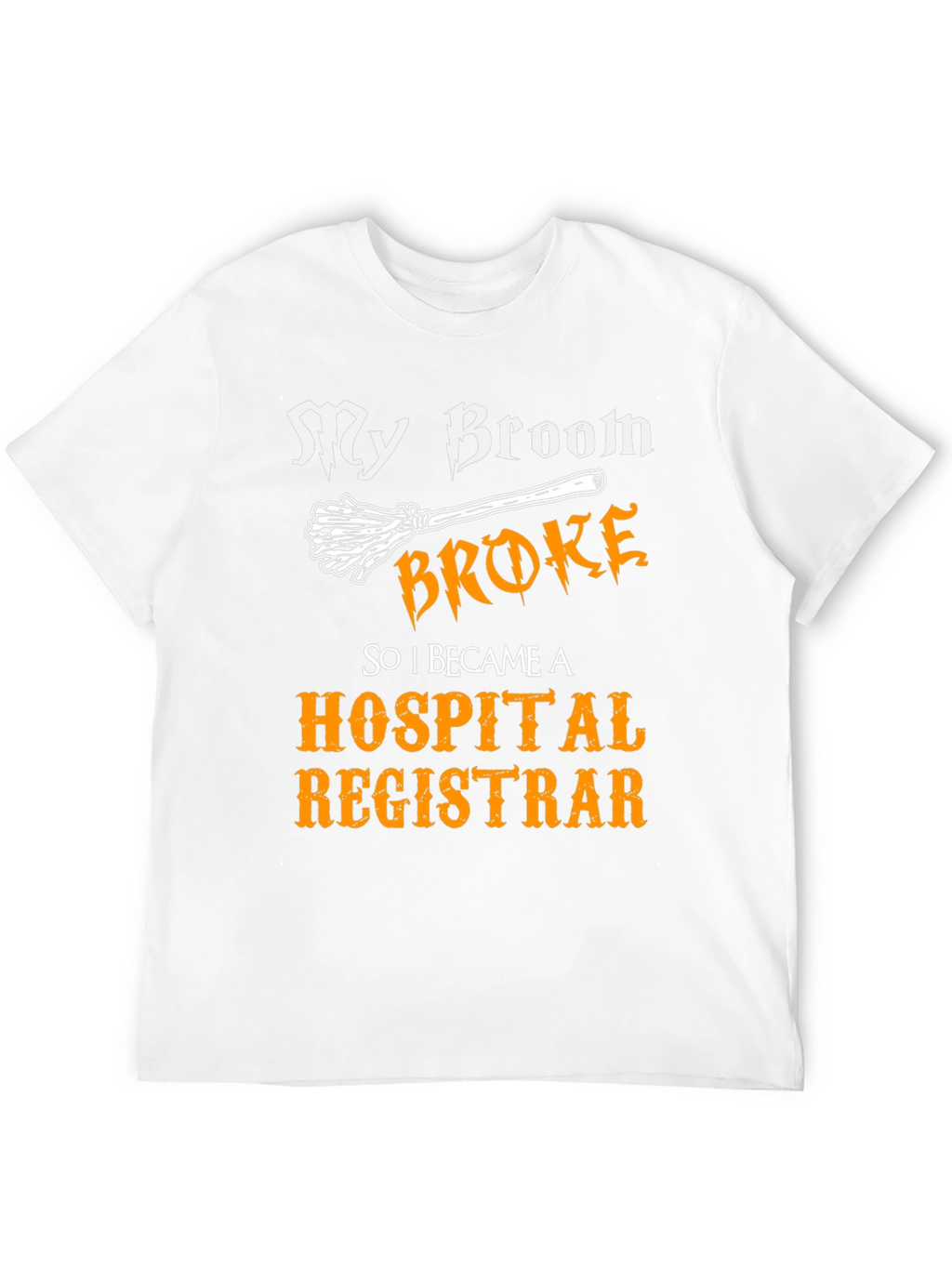 Broom Broke Hospital Registrar T-Shirt