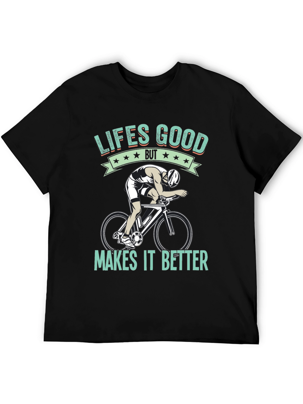 Lifes Good Cycling T-Shirt - Makes It Better!
