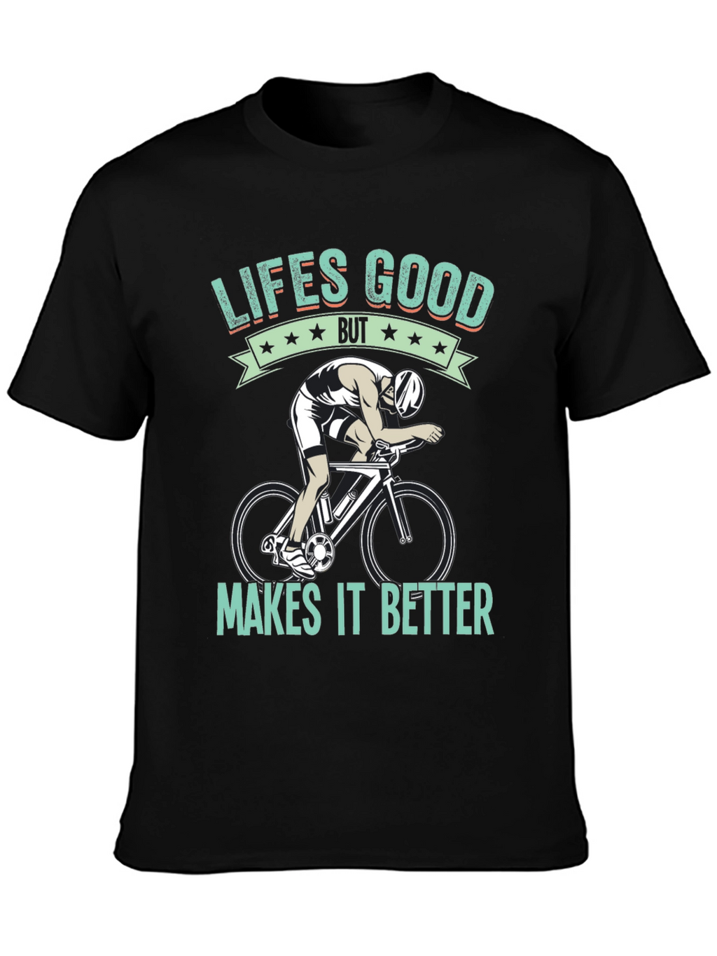 Lifes Good Cycling T-Shirt - Makes It Better!