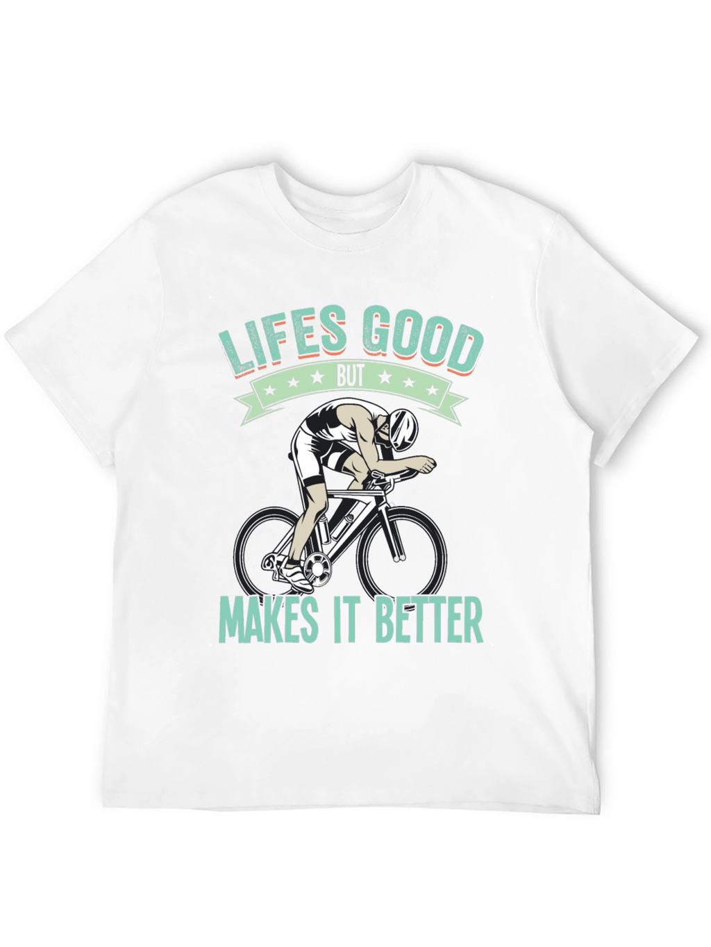 Lifes Good Cycling T-Shirt - Makes It Better!