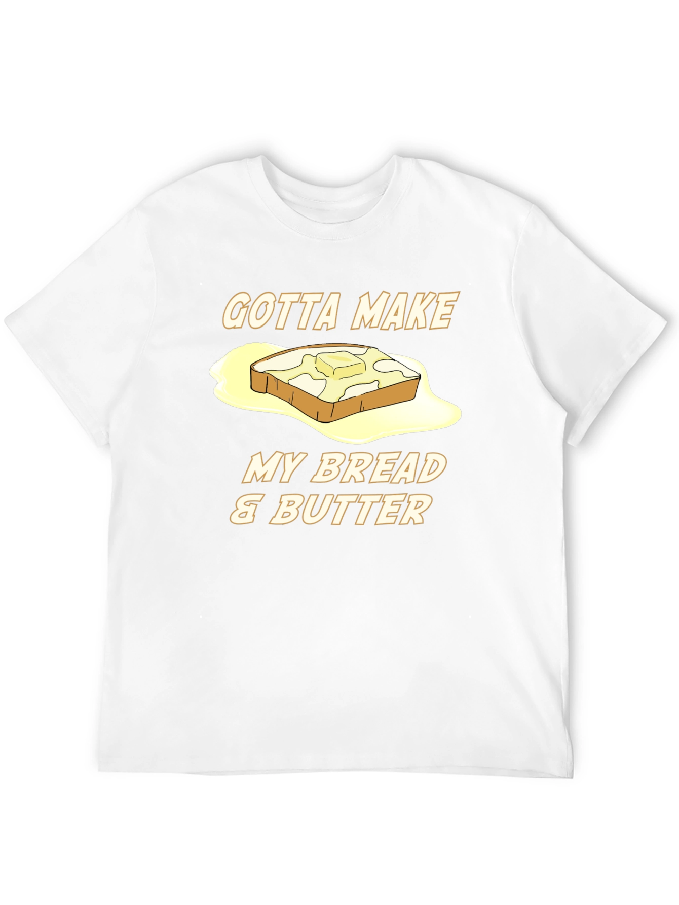 Gotta Make My Bread & Butter T-Shirt