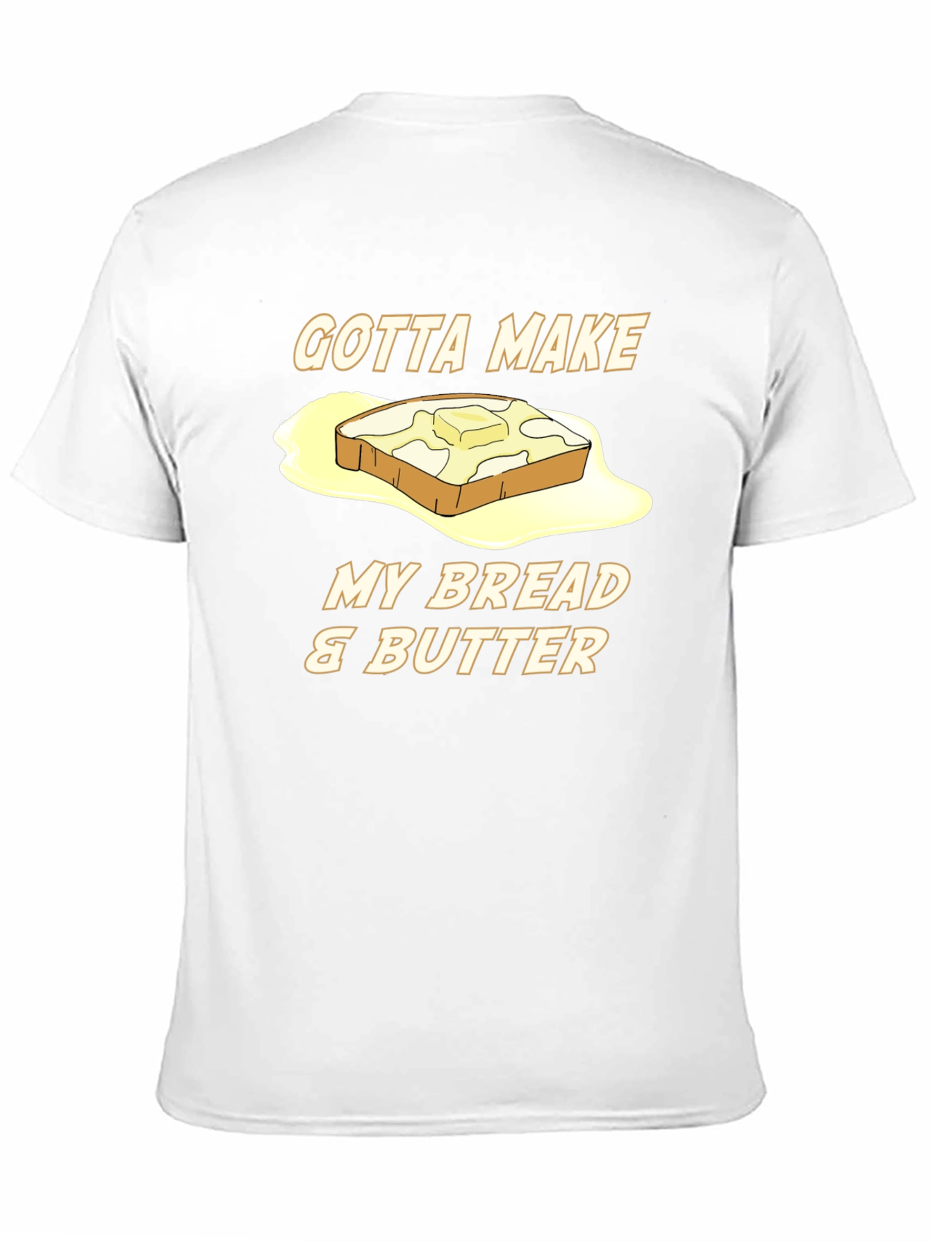 Gotta Make My Bread & Butter T-Shirt