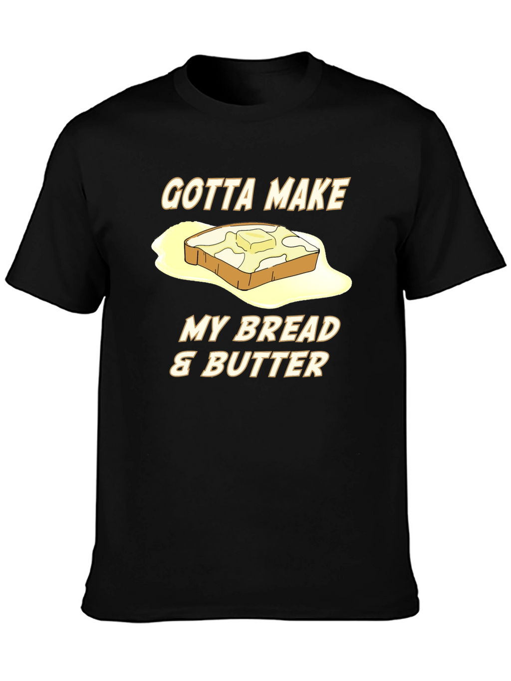Gotta Make My Bread & Butter T-Shirt
