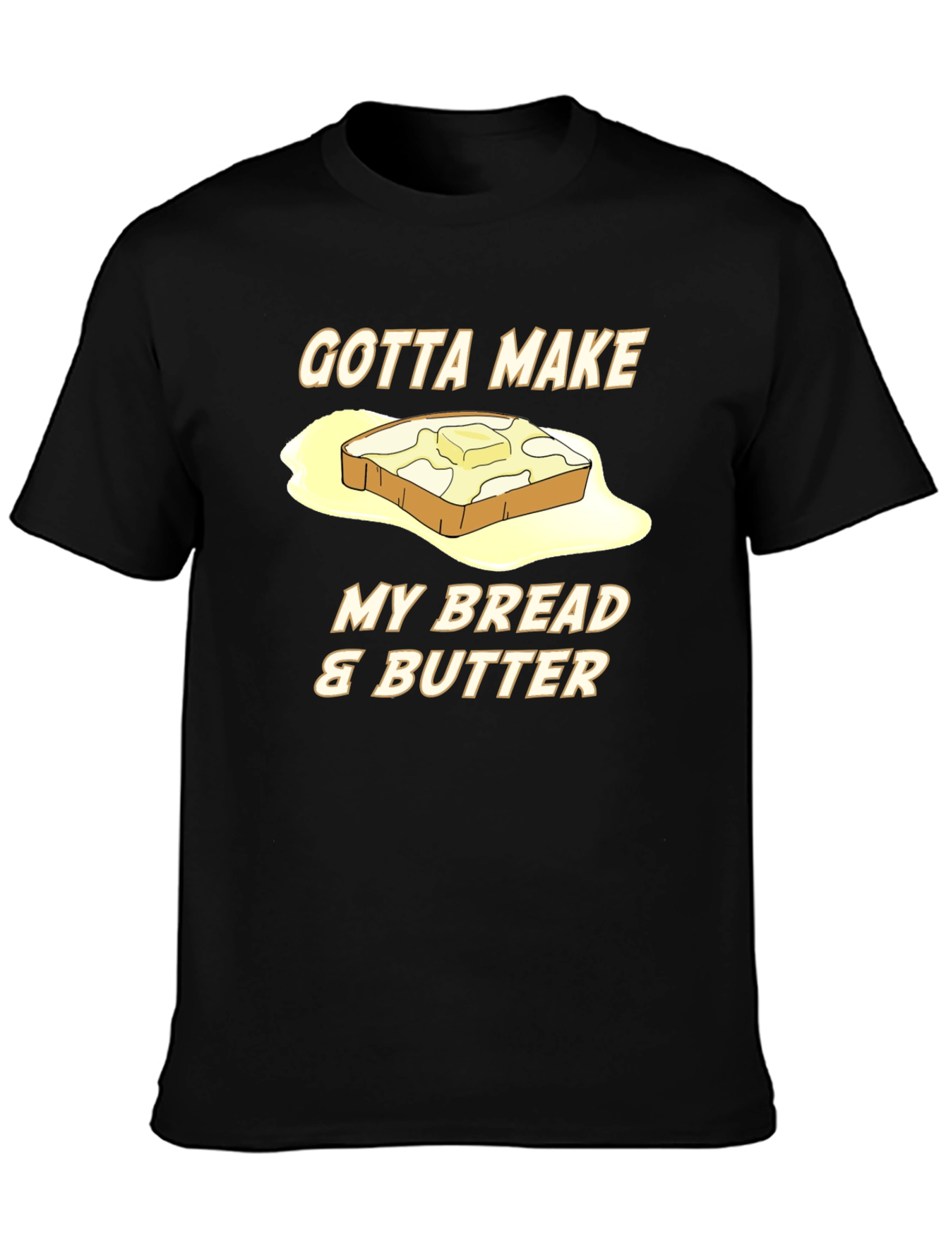 Gotta Make My Bread & Butter T-Shirt