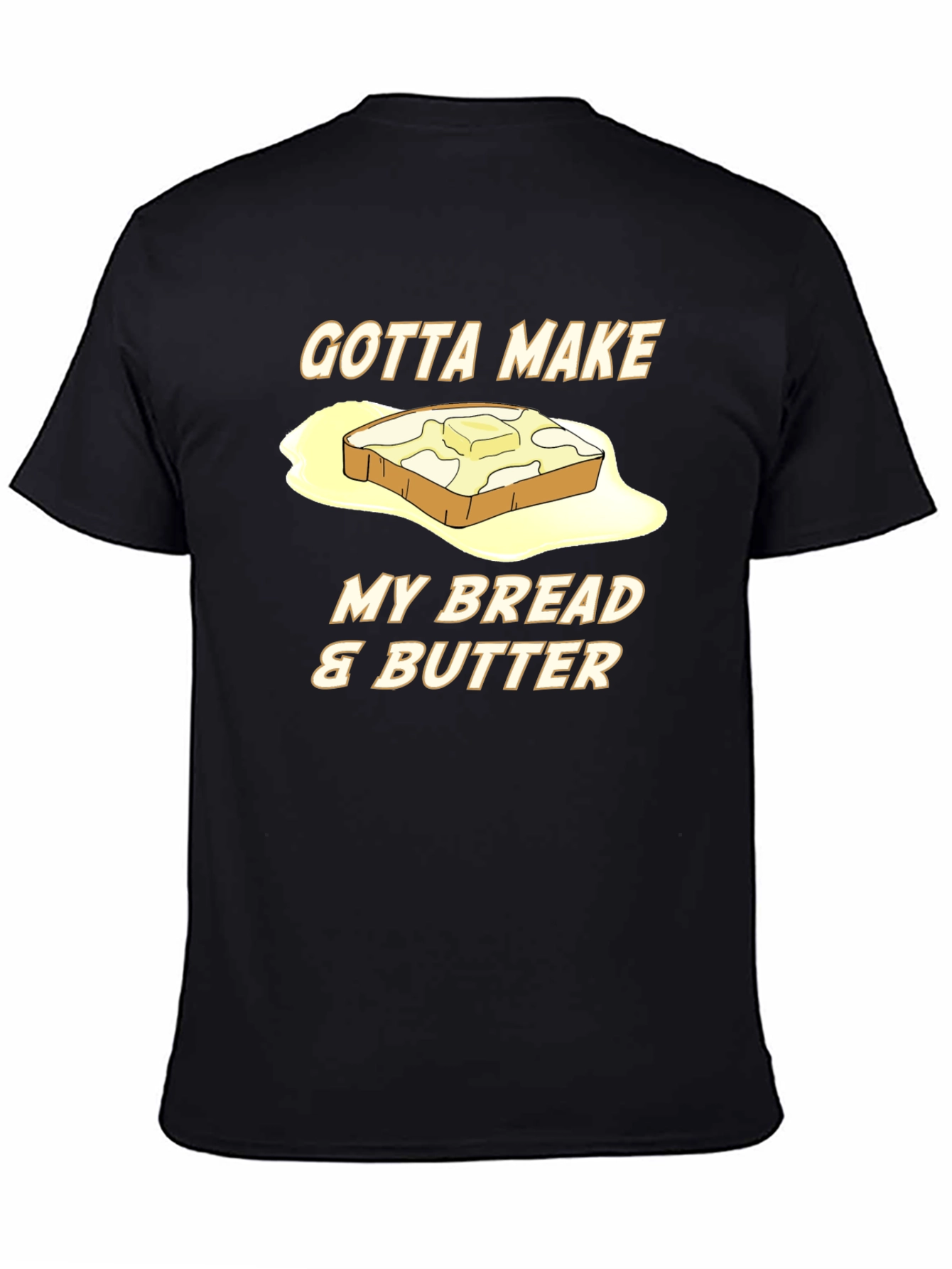 Gotta Make My Bread & Butter T-Shirt