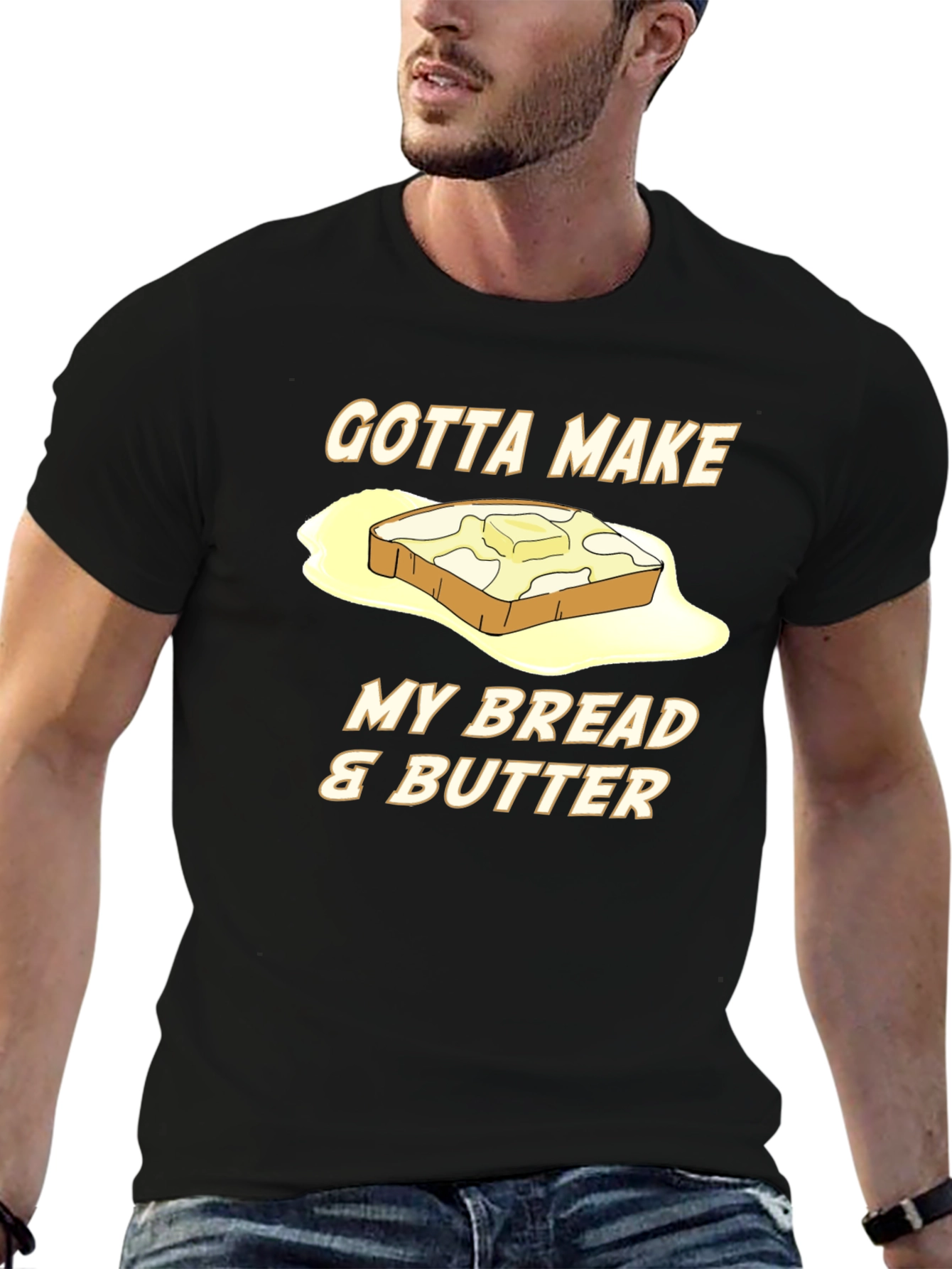 Gotta Make My Bread & Butter T-Shirt