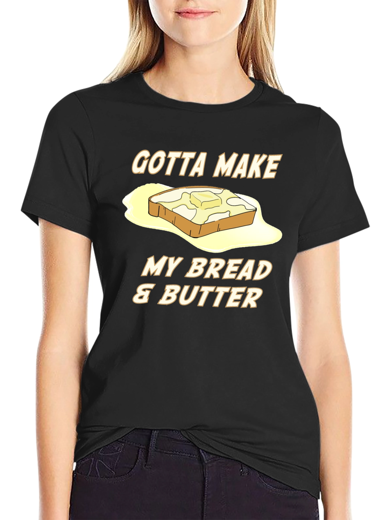 Gotta Make My Bread & Butter T-Shirt