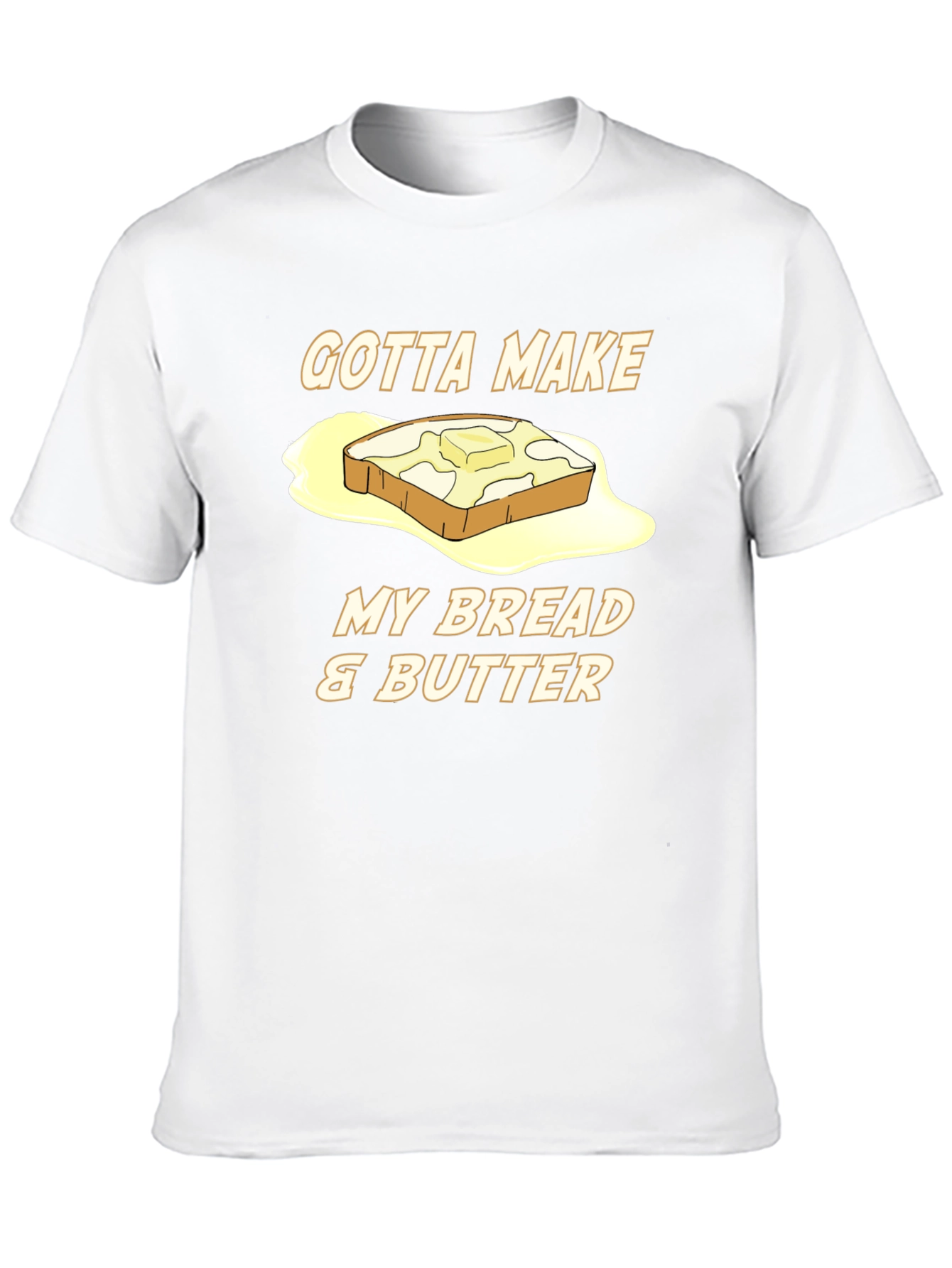 Gotta Make My Bread & Butter T-Shirt