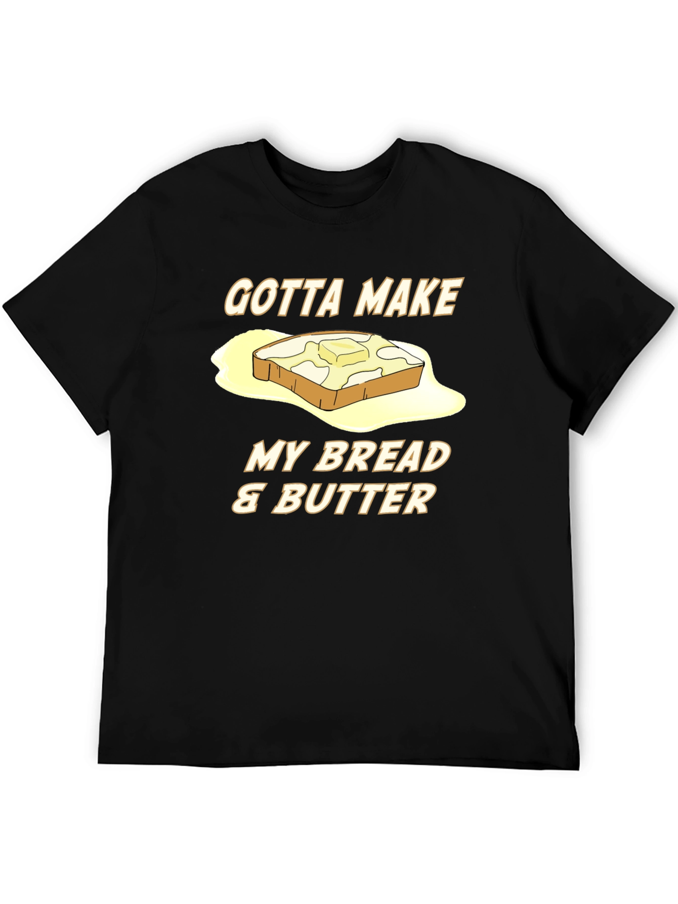 Gotta Make My Bread & Butter T-Shirt
