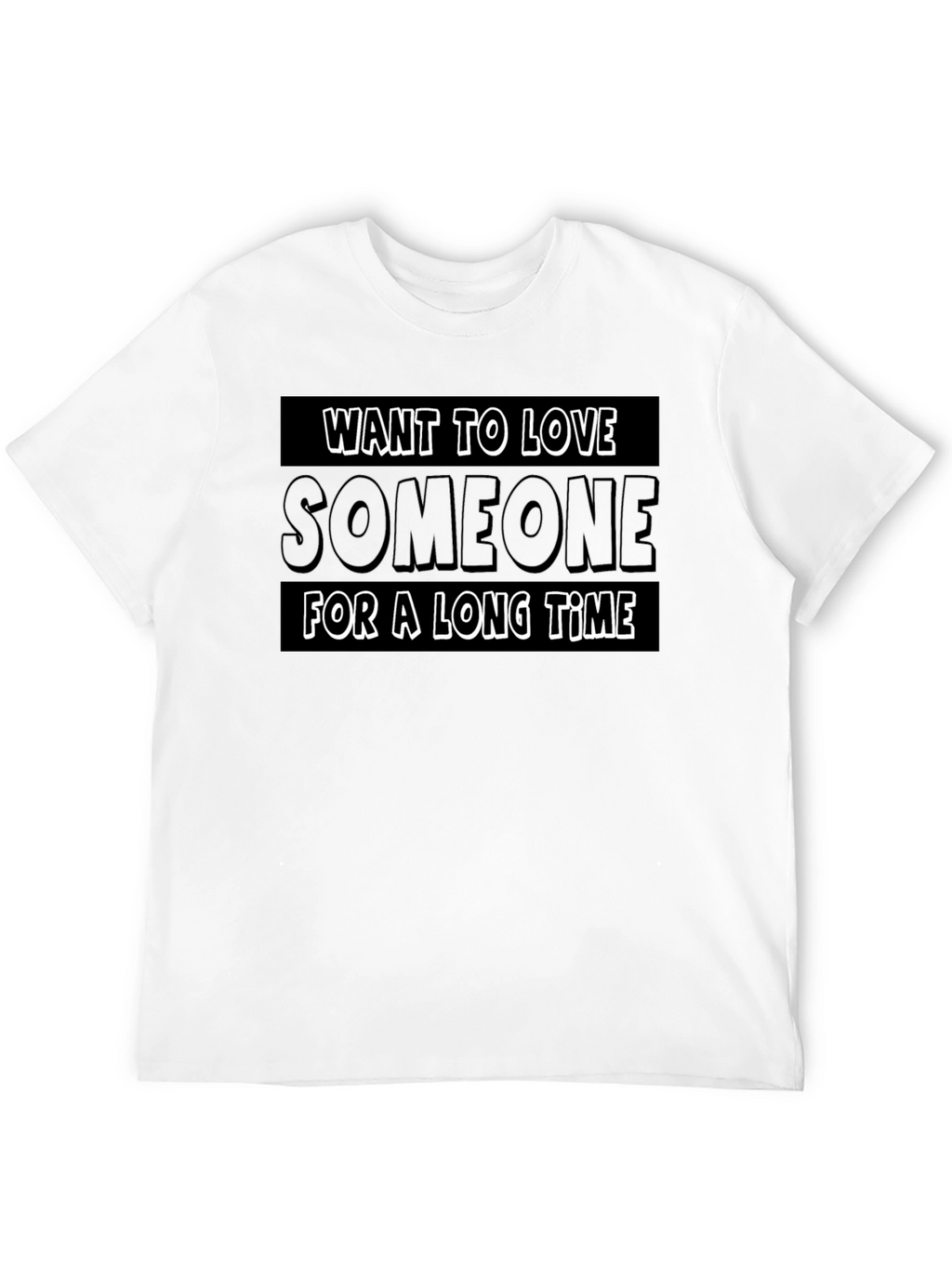 Want To Love Someone T-Shirt