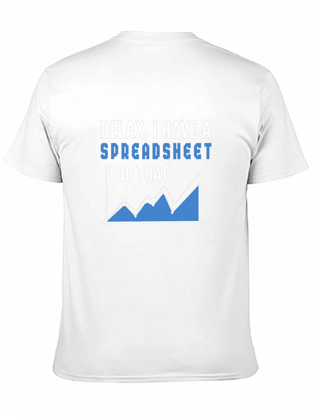 Relax I Have A Spreadsheet T-Shirt