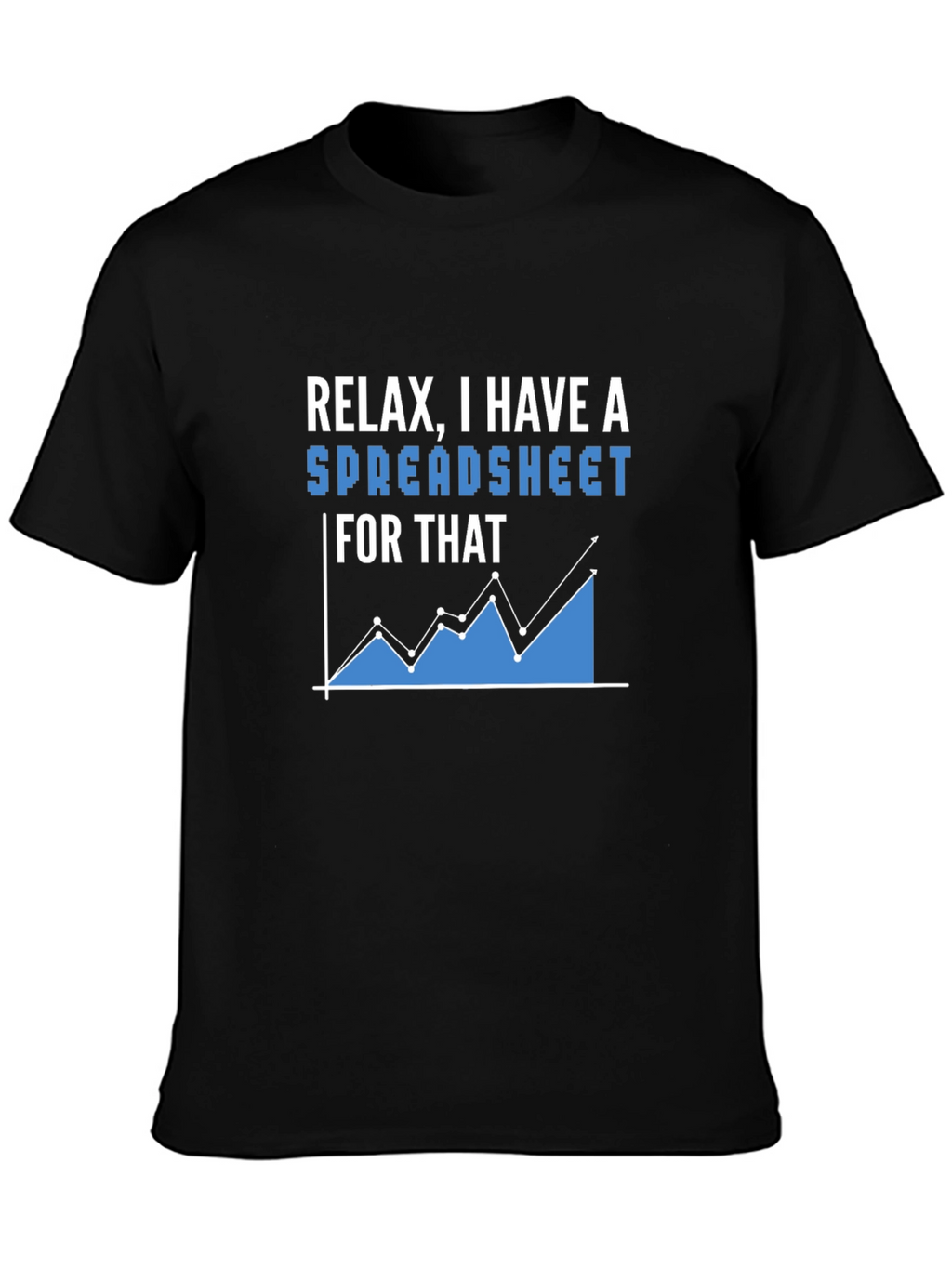 Relax I Have A Spreadsheet T-Shirt