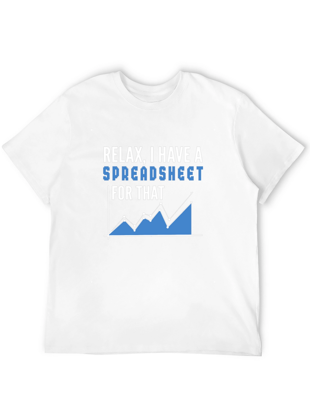 Relax I Have A Spreadsheet T-Shirt