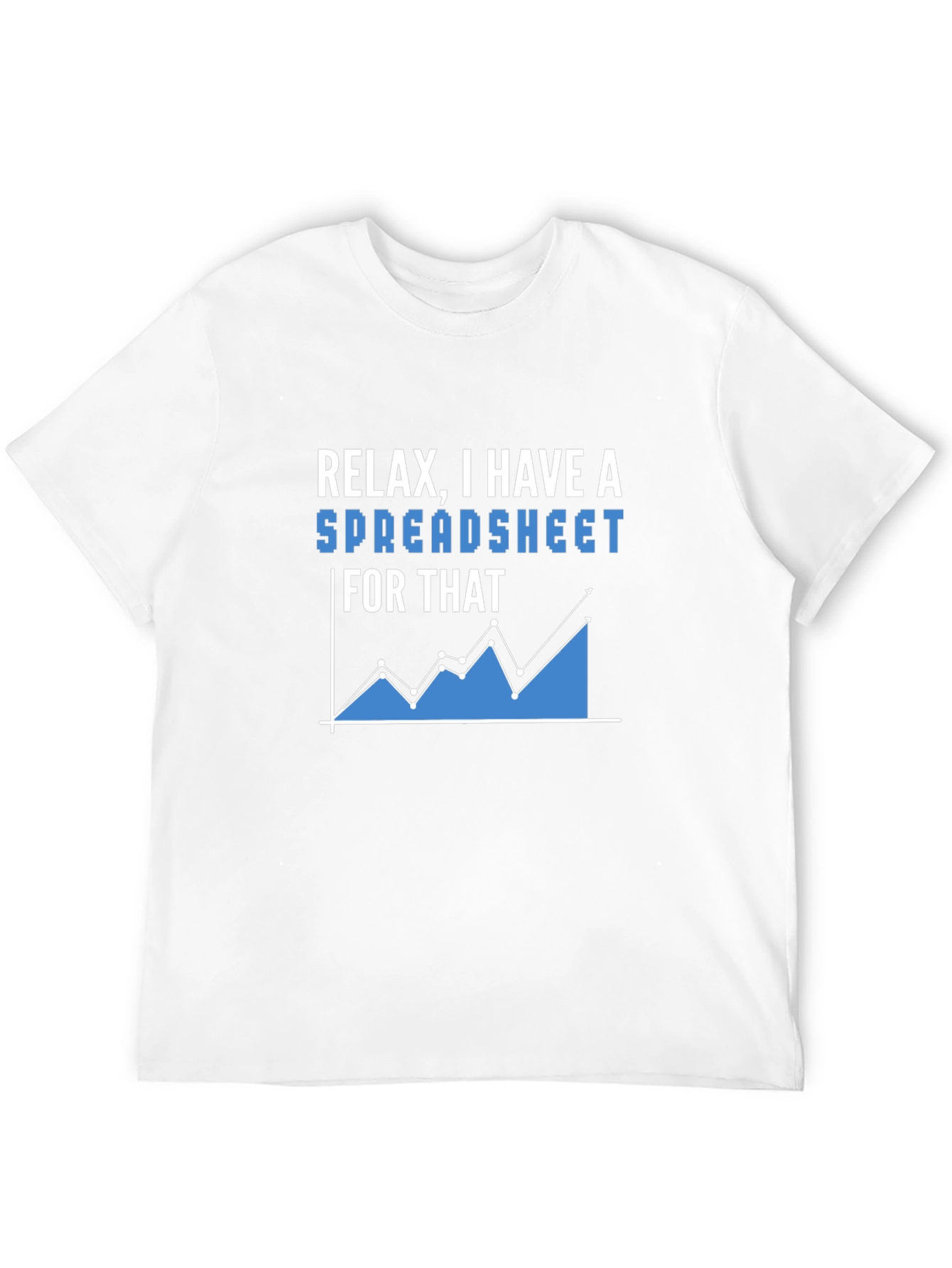 Relax I Have A Spreadsheet T-Shirt