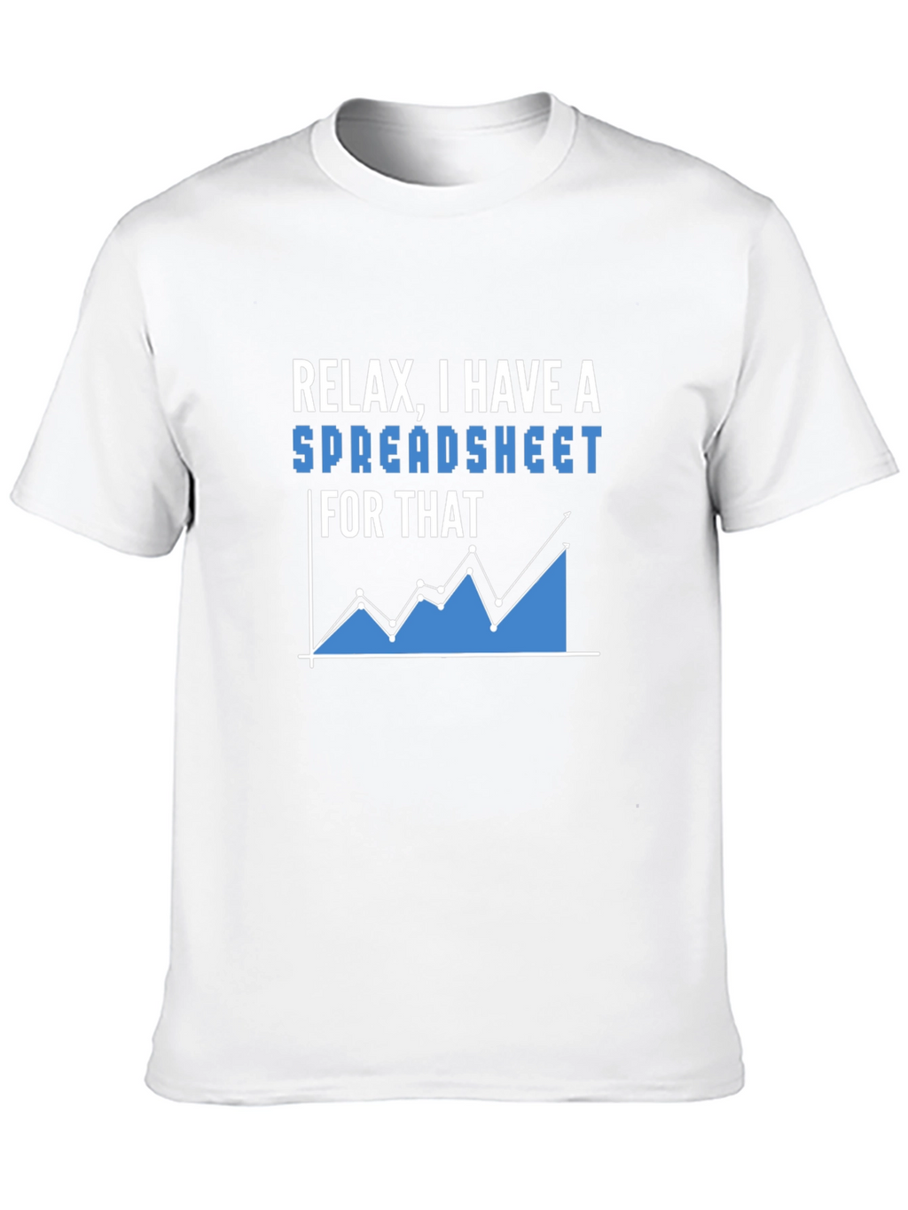 Relax I Have A Spreadsheet T-Shirt