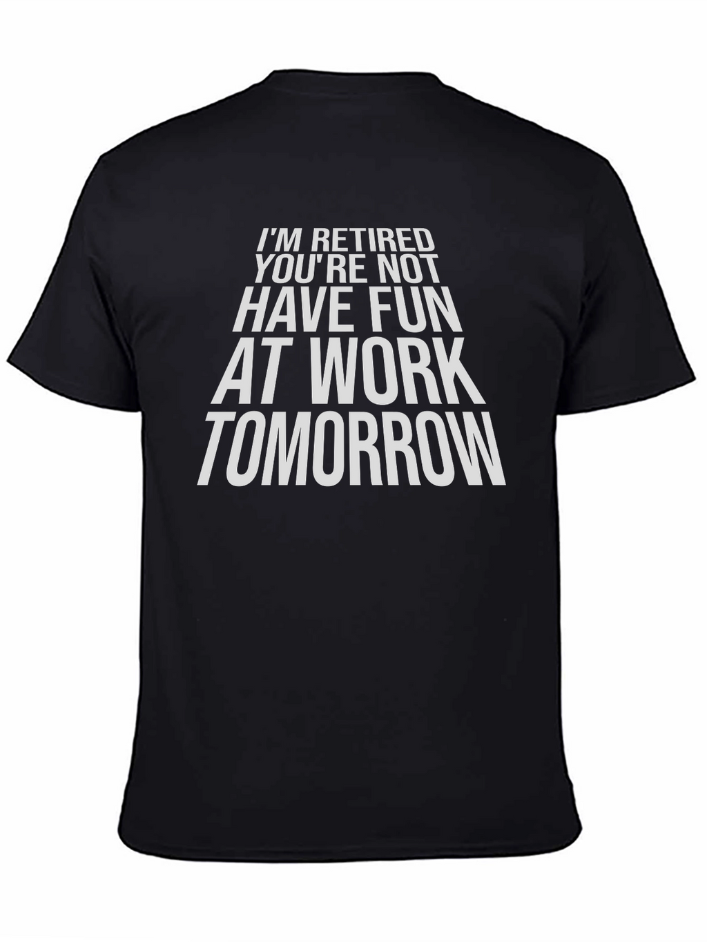 Funny Retirement T-Shirt - Im Retired Youre Not