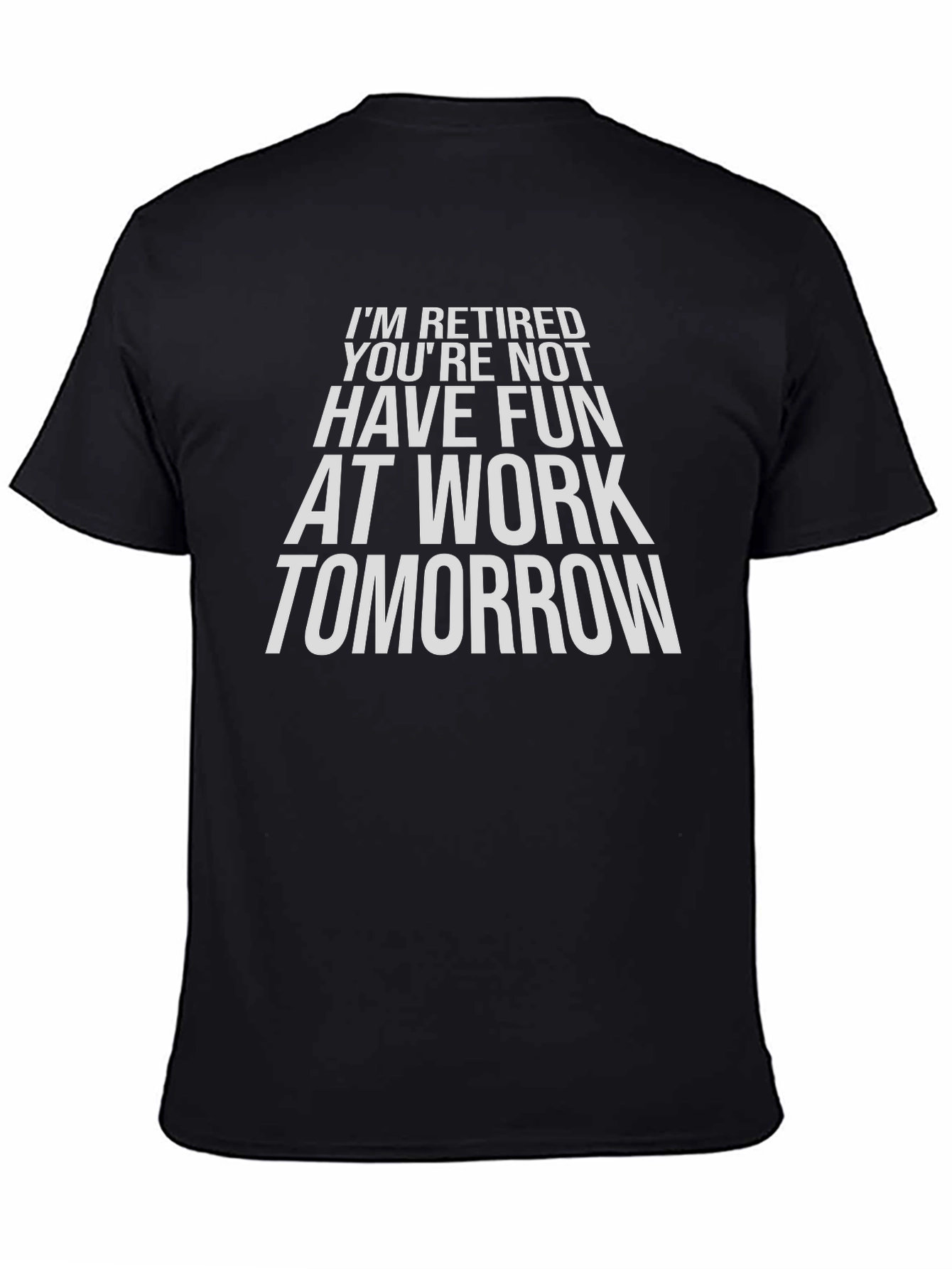 Funny Retirement T-Shirt - Im Retired Youre Not