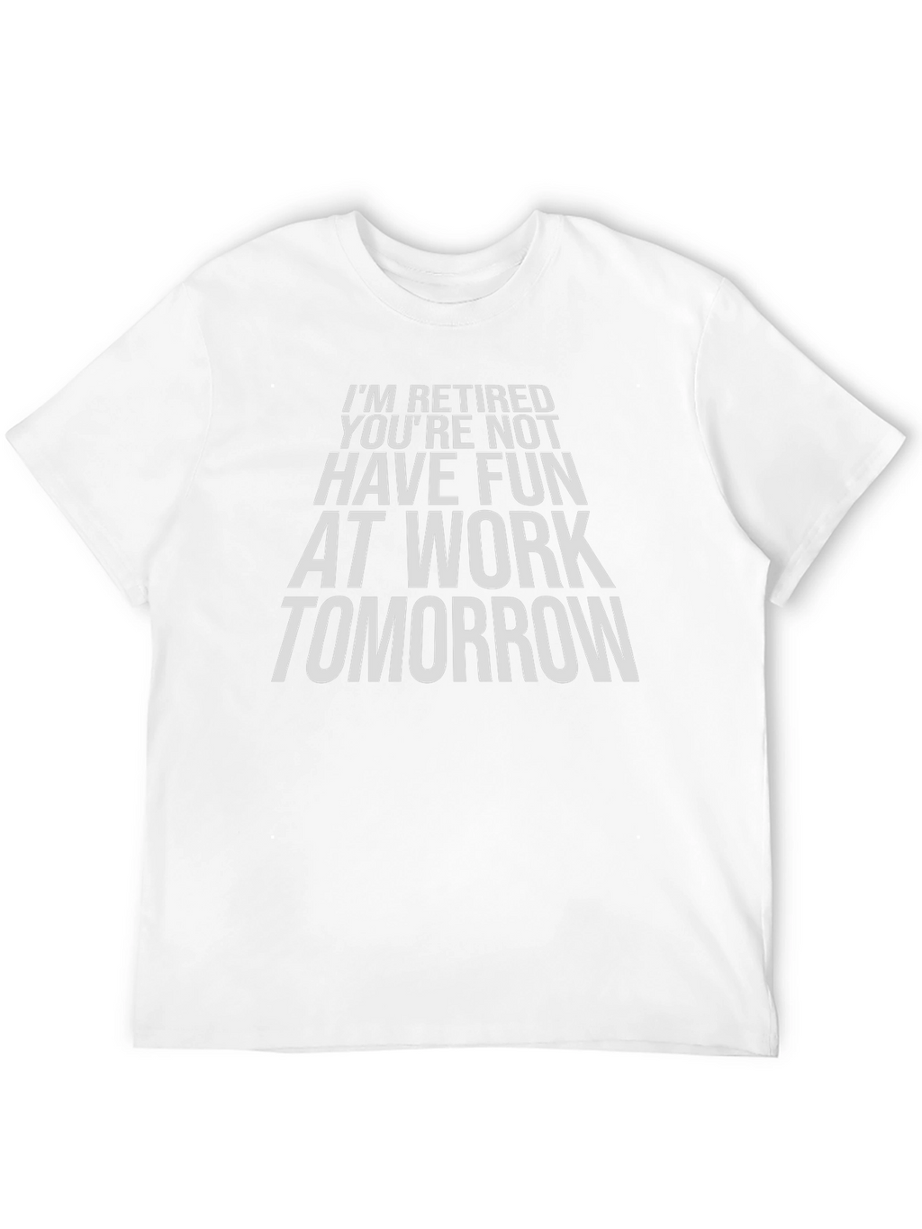 Funny Retirement T-Shirt - Im Retired Youre Not
