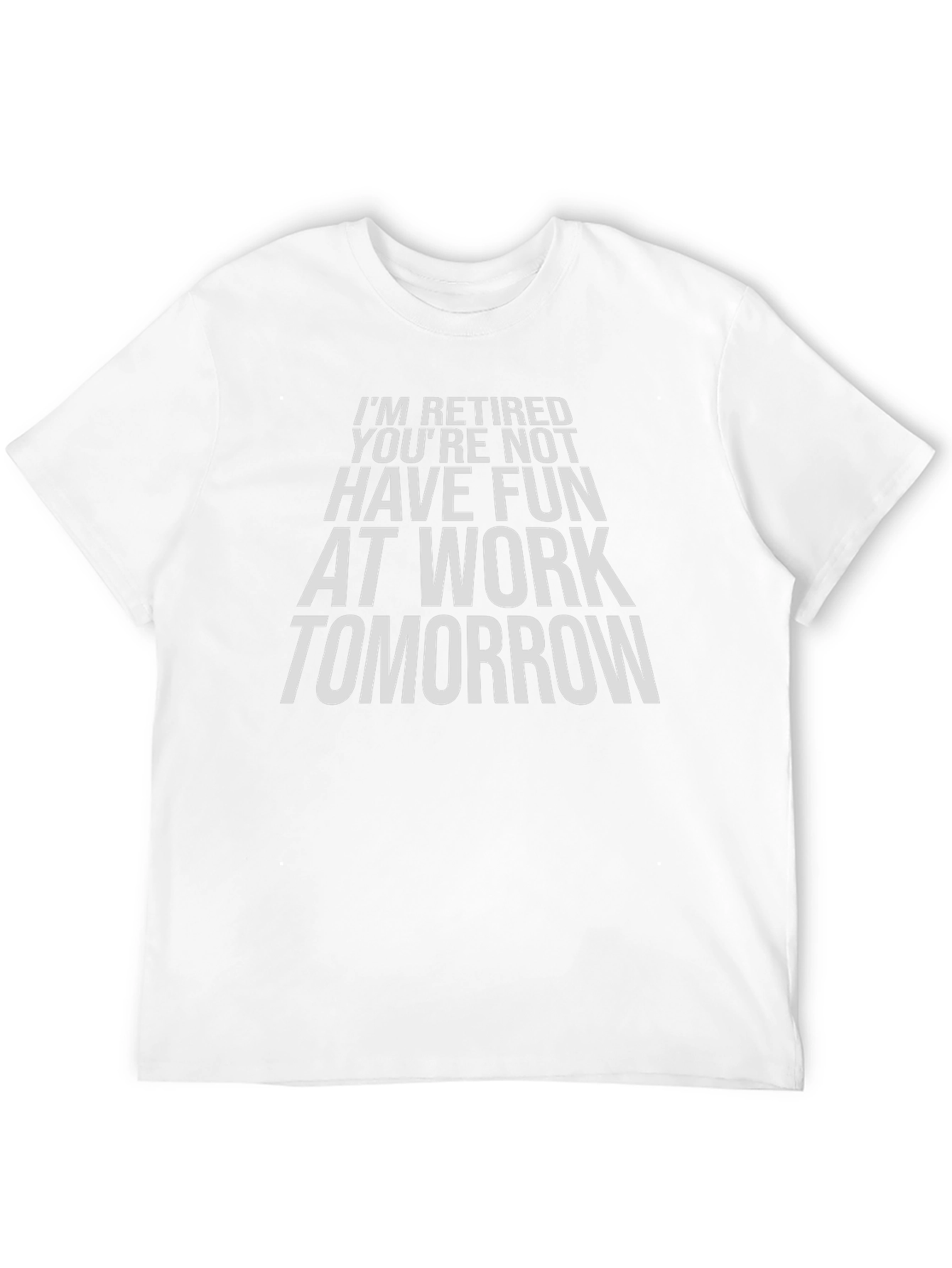 Funny Retirement T-Shirt - Im Retired Youre Not