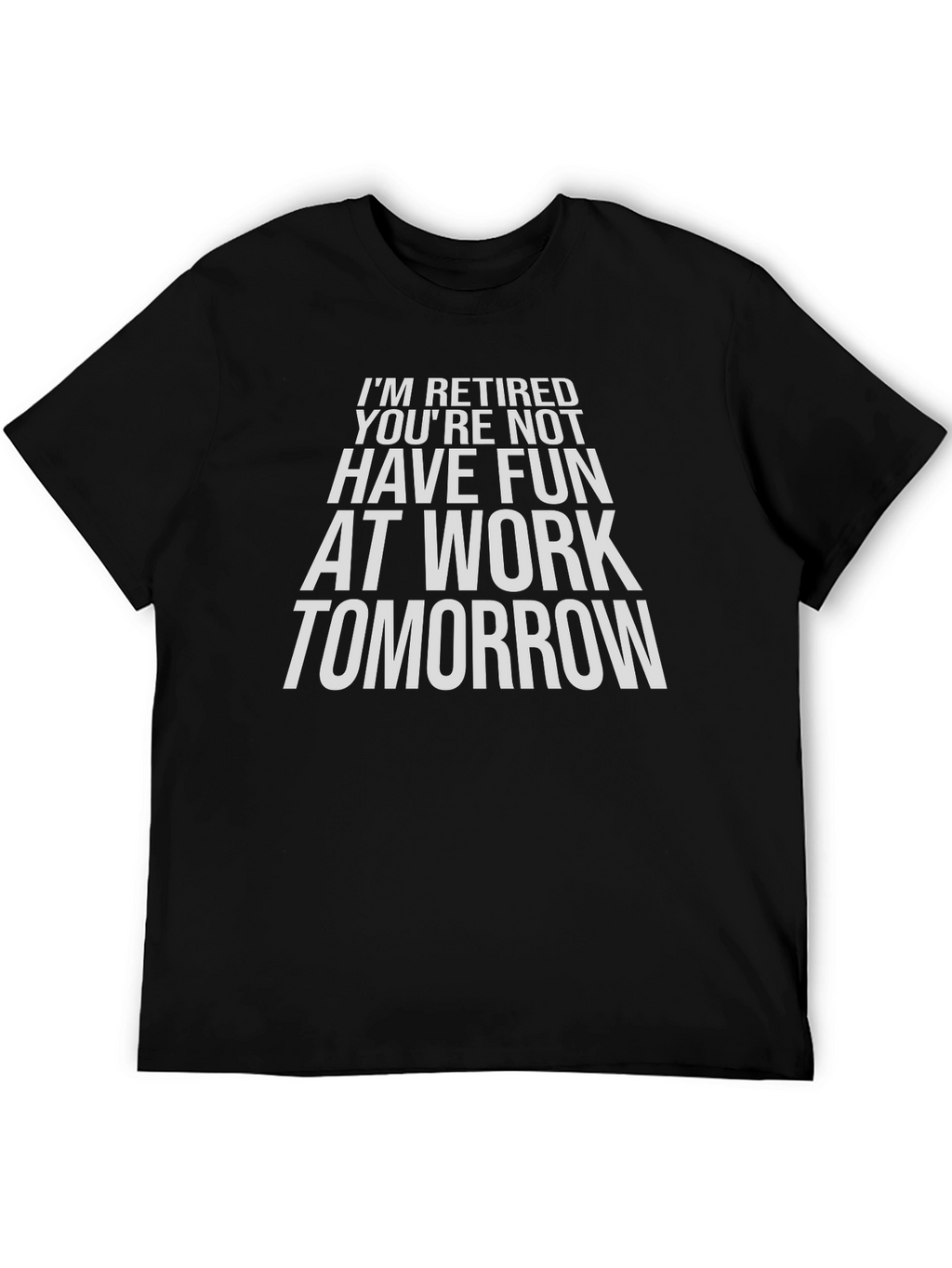 Funny Retirement T-Shirt - Im Retired Youre Not