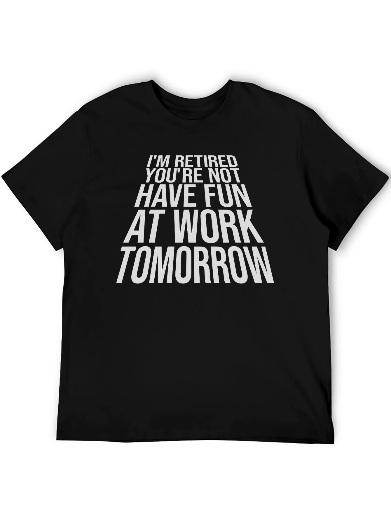 Funny Retirement T-Shirt - Im Retired Youre Not
