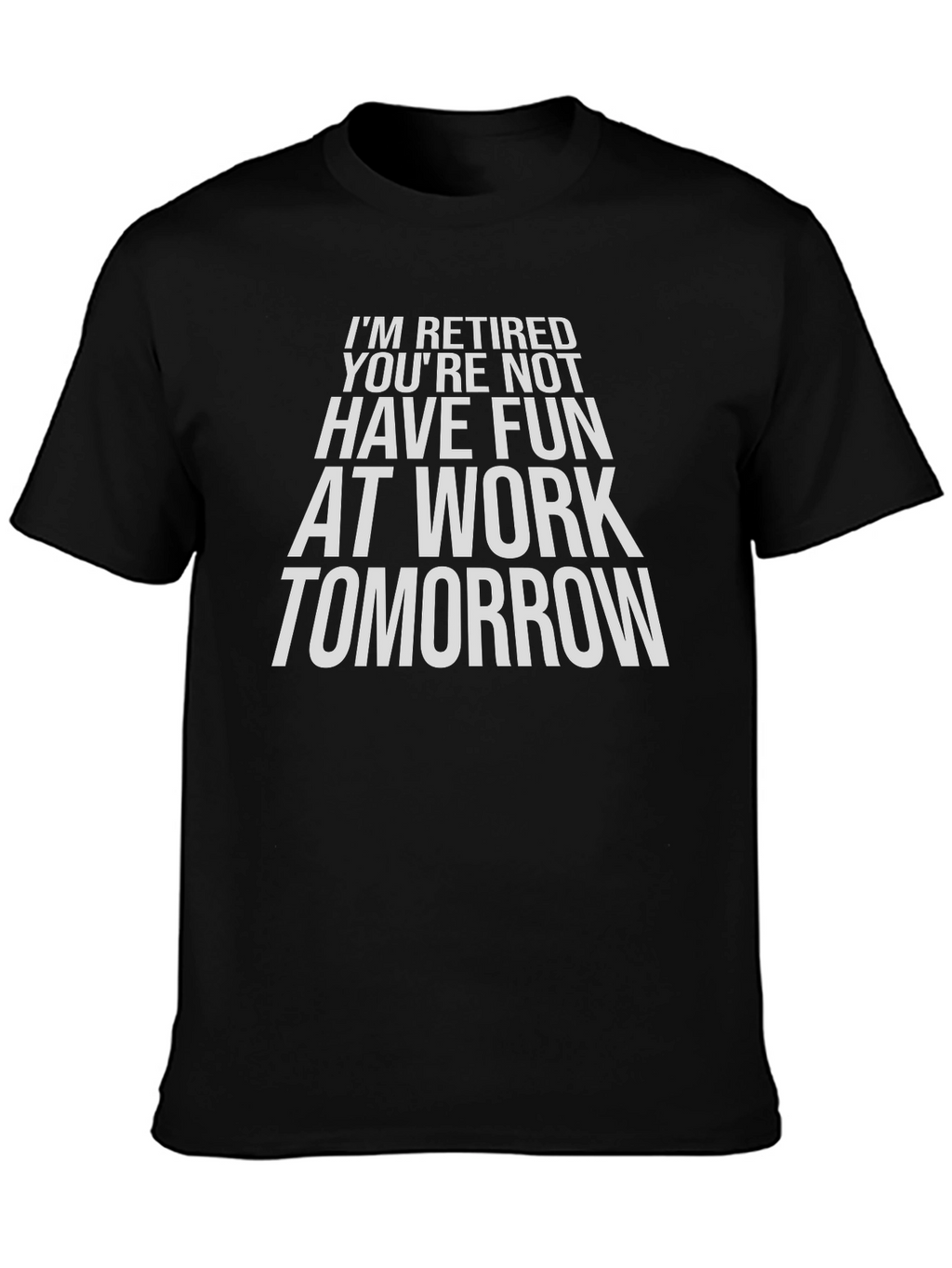 Funny Retirement T-Shirt - Im Retired Youre Not