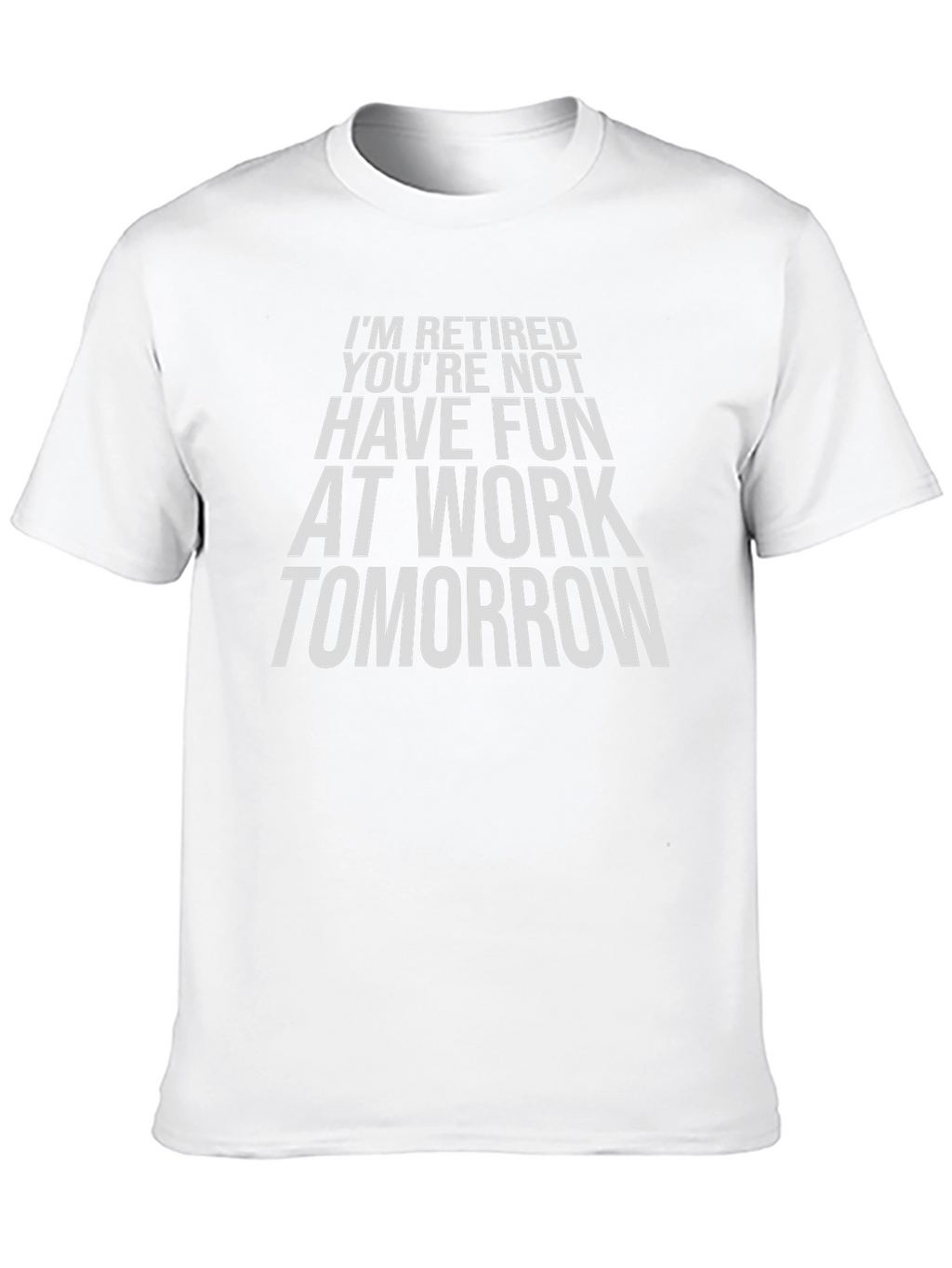 Funny Retirement T-Shirt - Im Retired Youre Not