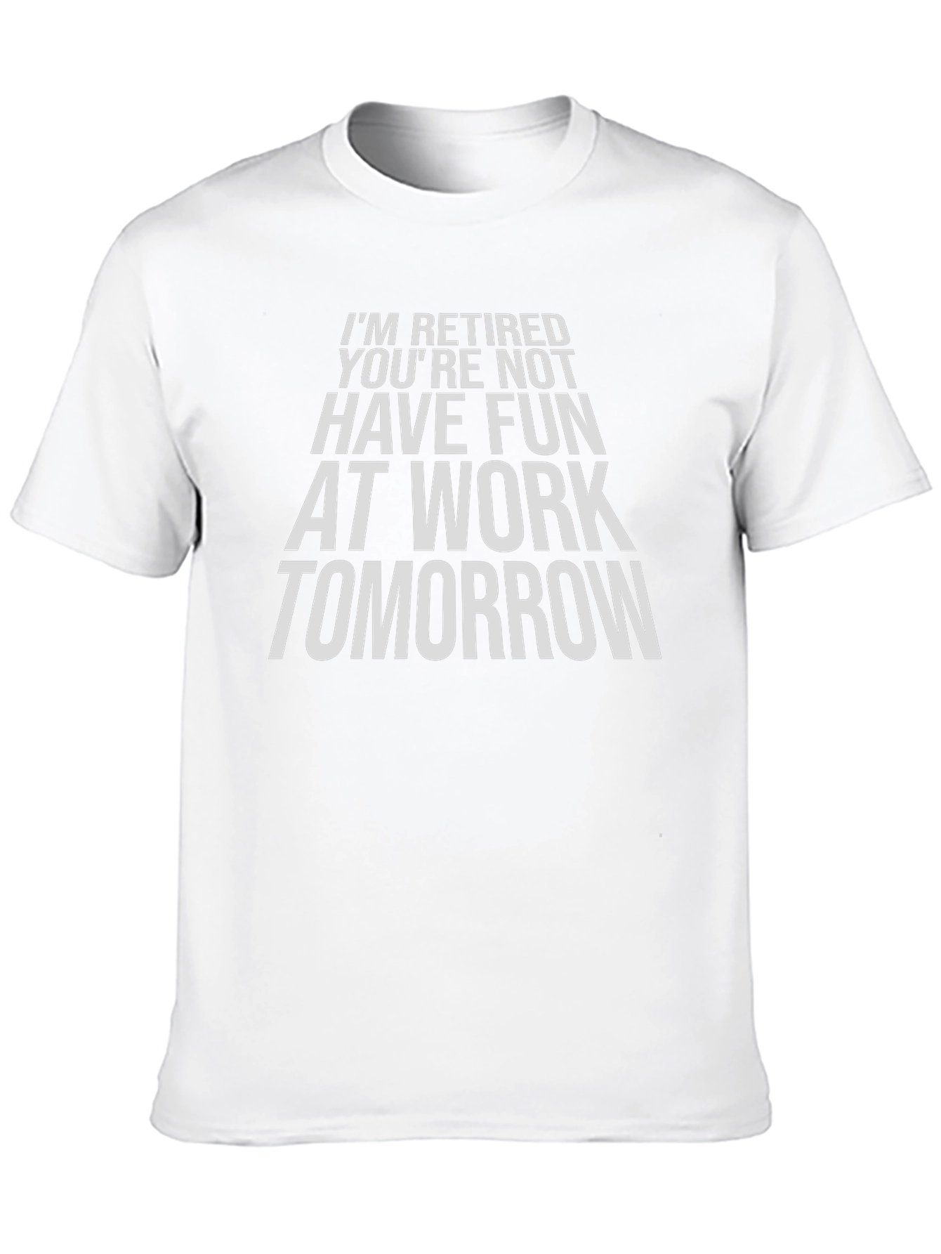 Funny Retirement T-Shirt - Im Retired Youre Not