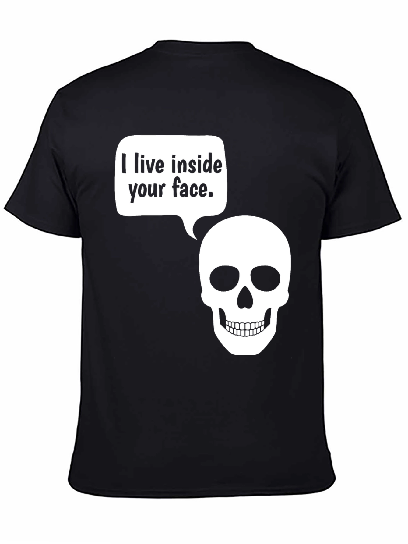 Humorous Skull T-Shirt - I live inside your face.