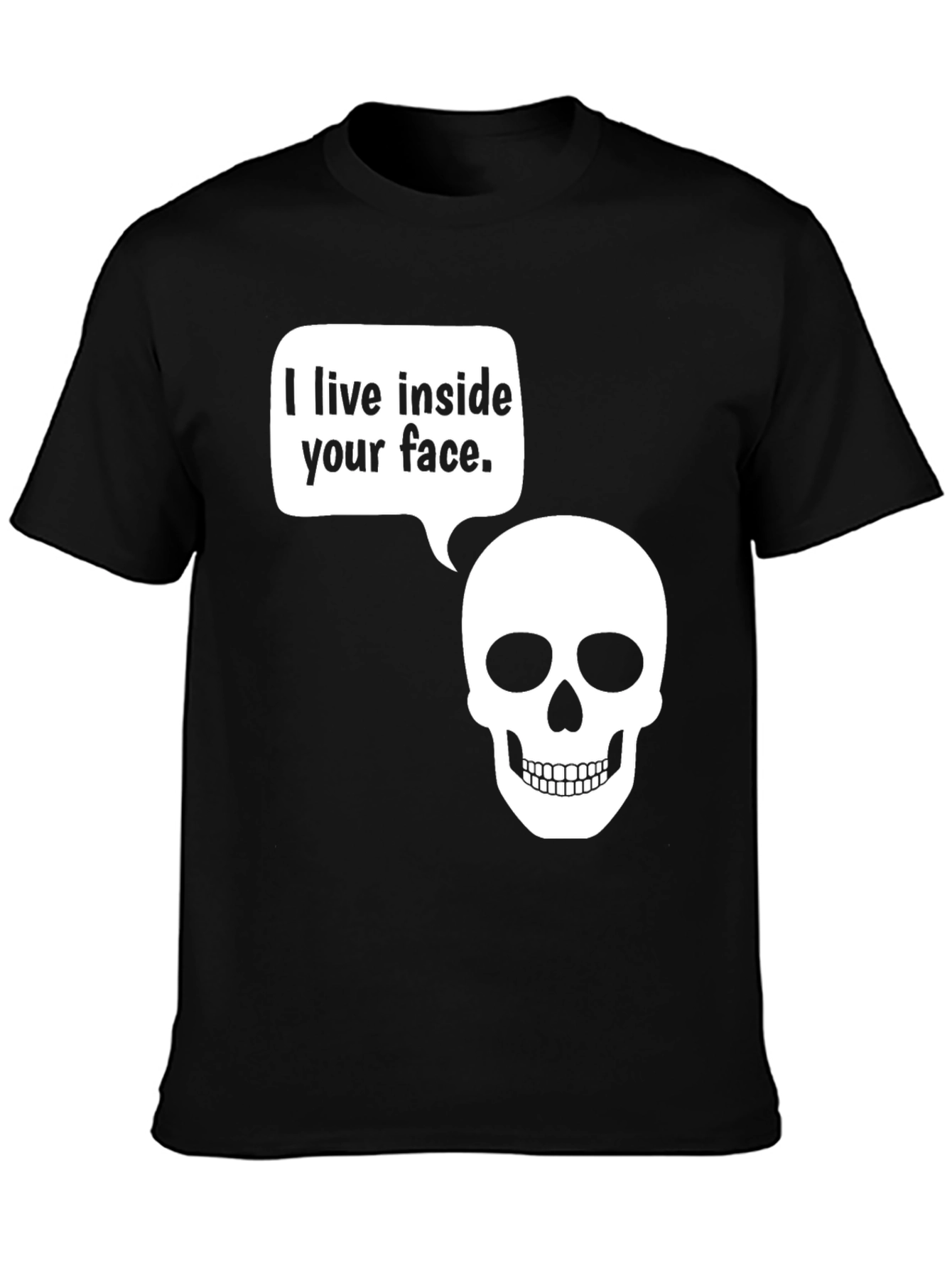 Humorous Skull T-Shirt - I live inside your face.