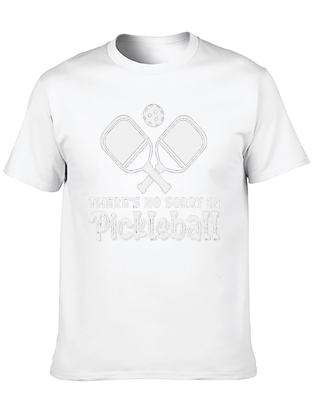 Pickleball T-Shirt - No Sorry in Pickleball!