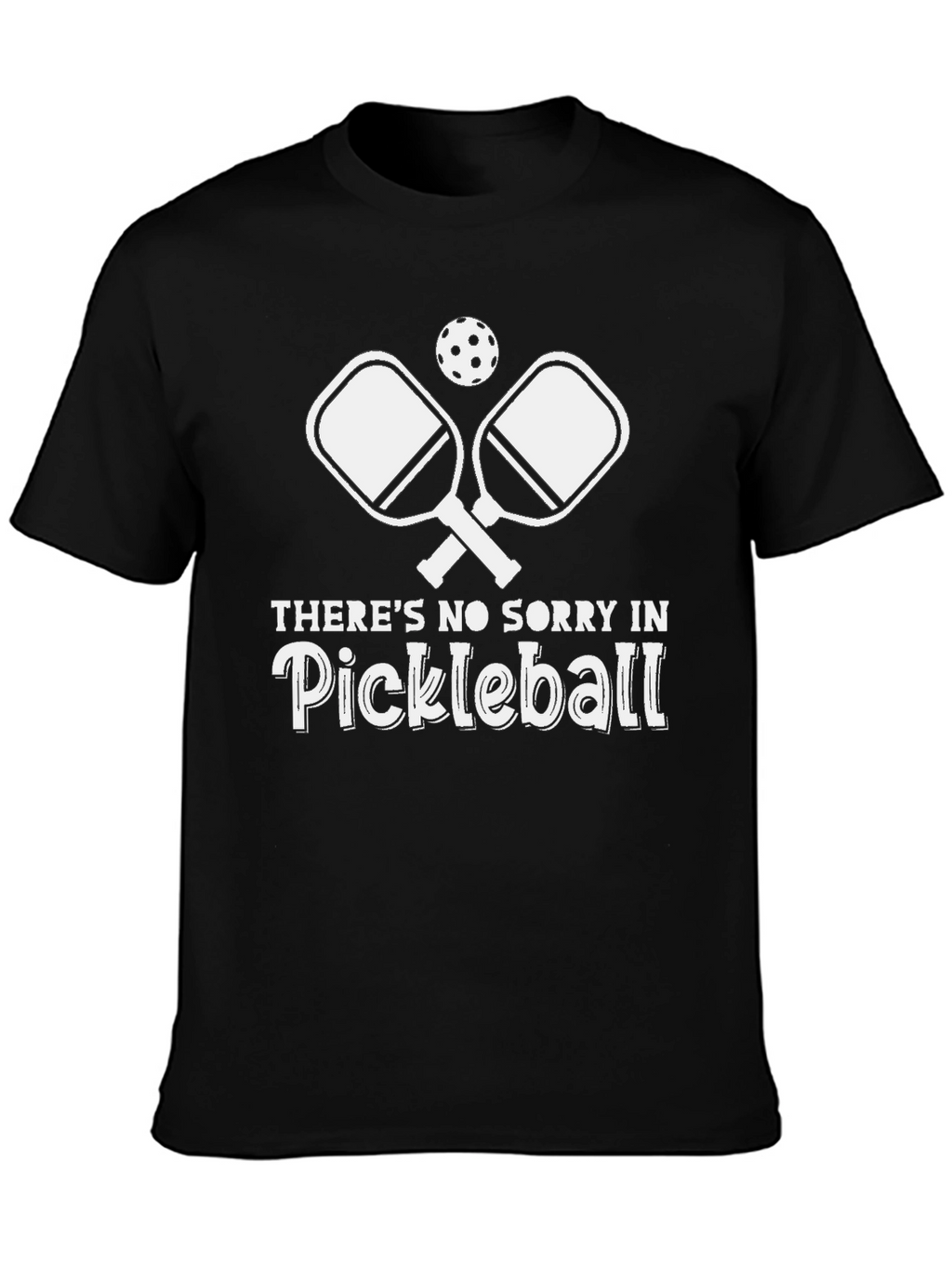 Pickleball T-Shirt - No Sorry in Pickleball!