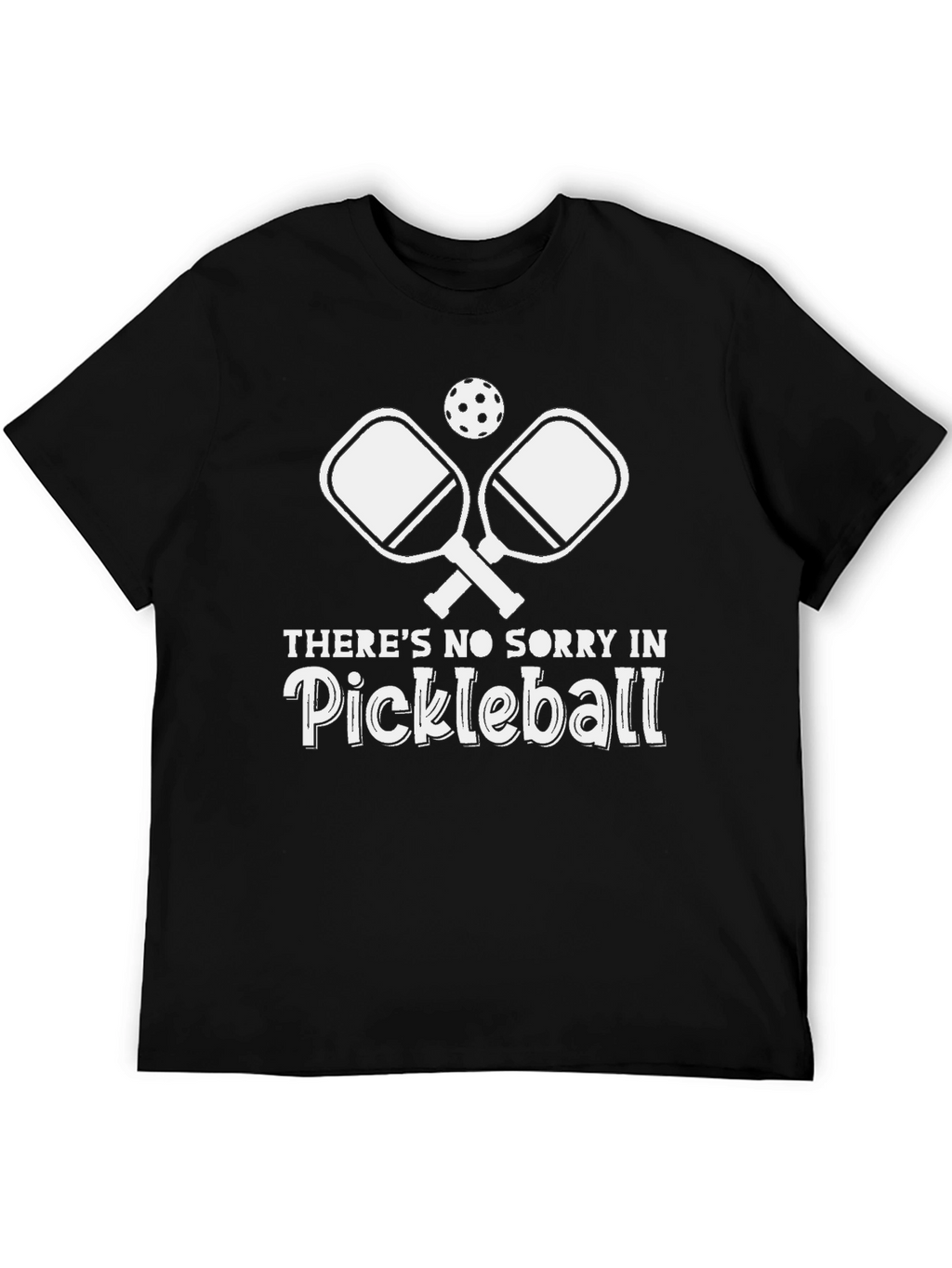 Pickleball T-Shirt - No Sorry in Pickleball!