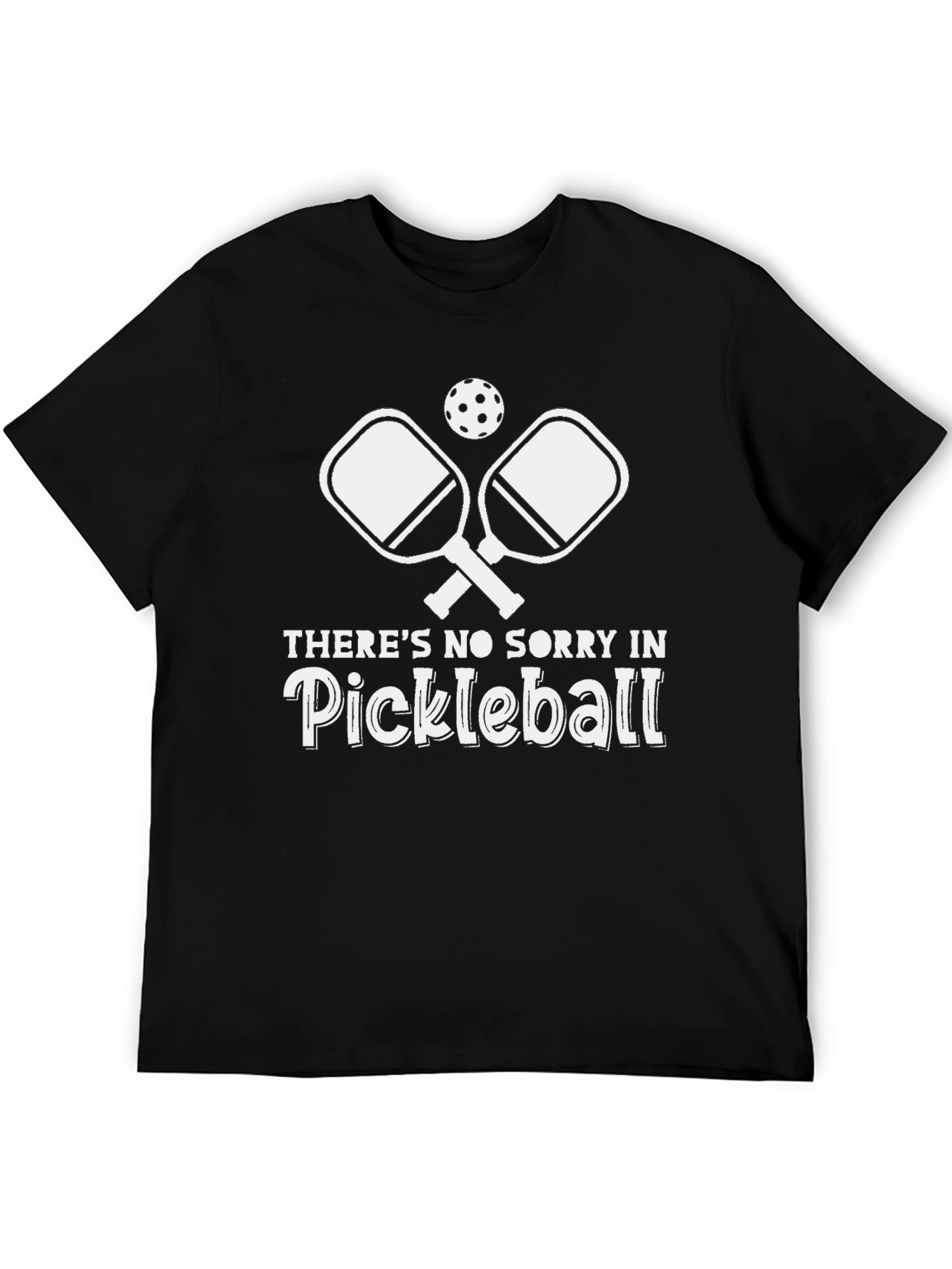 Pickleball T-Shirt - No Sorry in Pickleball!