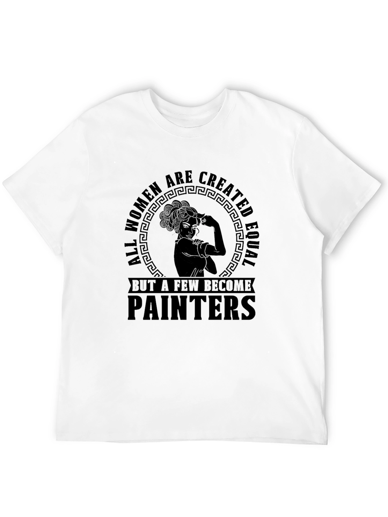 Women Painters T-Shirt - All Women Are Created Equal