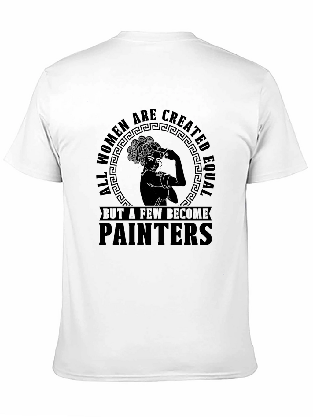 Women Painters T-Shirt - All Women Are Created Equal